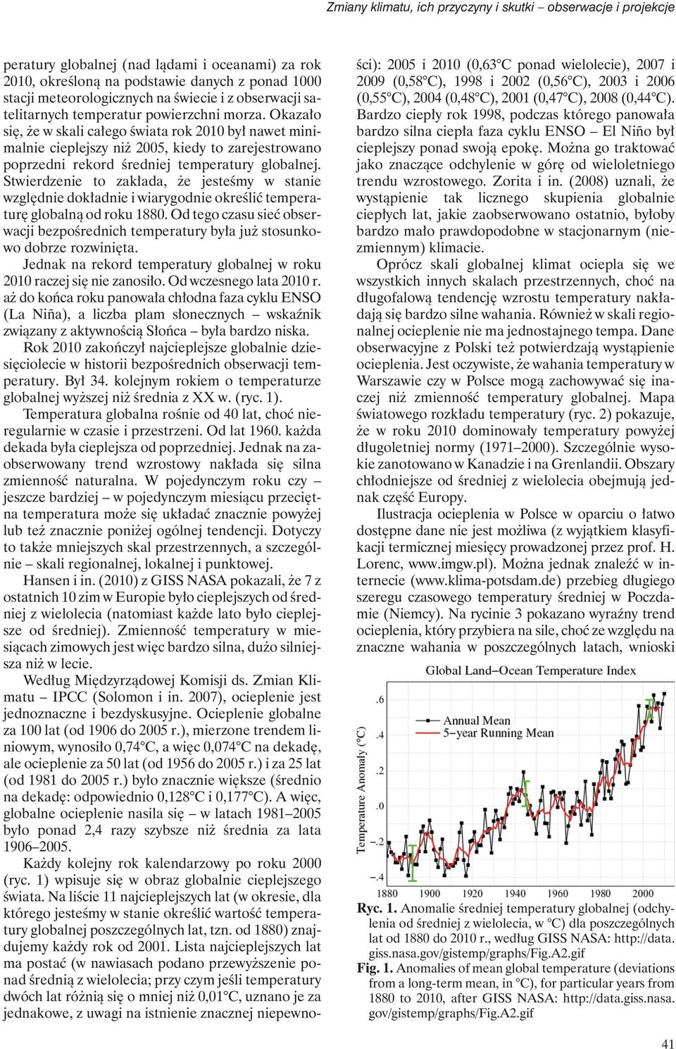 Okazało się, że w skali całego świata rok 2010 był nawet minimalnie cieplejszy niż 2005, kiedy to zarejestrowano poprzedni rekord średniej temperatury globalnej.