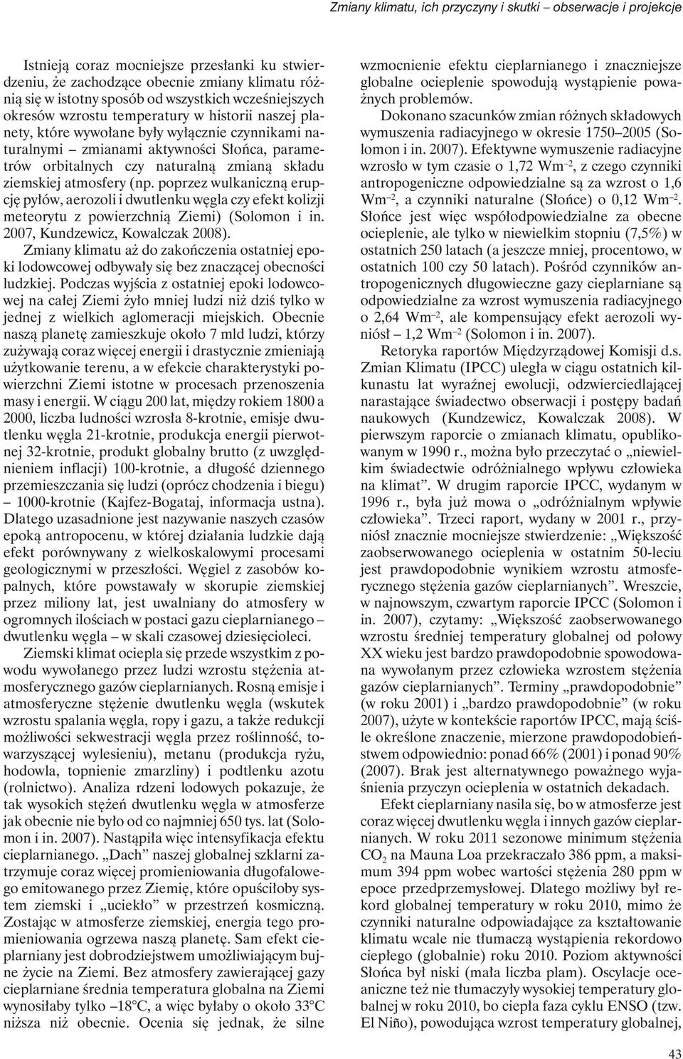 składu ziemskiej atmosfery (np. poprzez wulkaniczną erupcję pyłów, aerozoli i dwutlenku węgla czy efekt kolizji meteorytu z powierzchnią Ziemi) (Solomon i in. 2007, Kundzewicz, Kowalczak 2008).