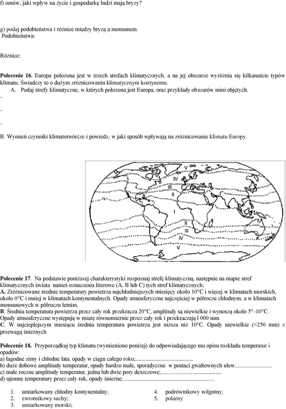 Podaj strefy klimatyczne, w których położona jest Europa, oraz przykłady obszarów nimi objętych. - - - B.