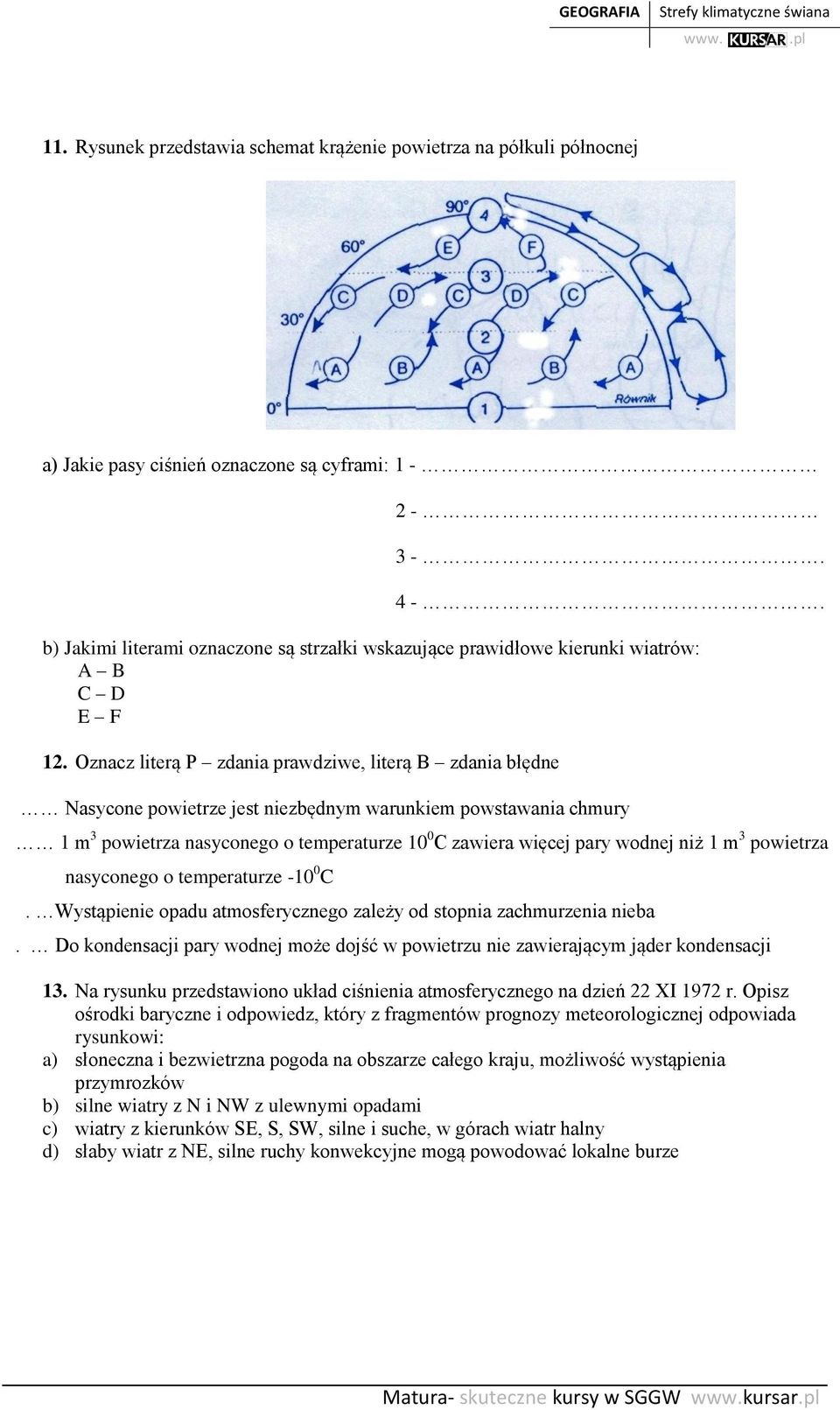 Oznacz literą P zdania prawdziwe, literą B zdania błędne Nasycone powietrze jest niezbędnym warunkiem powstawania chmury 1 m 3 powietrza nasyconego o temperaturze 10 0 C zawiera więcej pary wodnej