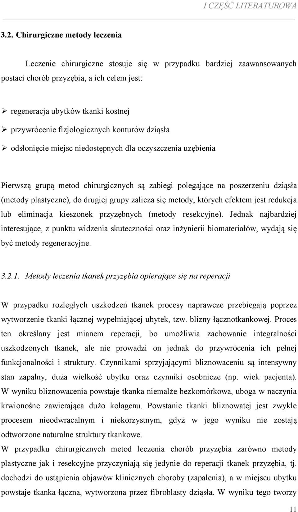 fizjologicznych konturów dziąsła odsłonięcie miejsc niedostępnych dla oczyszczenia uzębienia Pierwszą grupą metod chirurgicznych są zabiegi polegające na poszerzeniu dziąsła (metody plastyczne), do