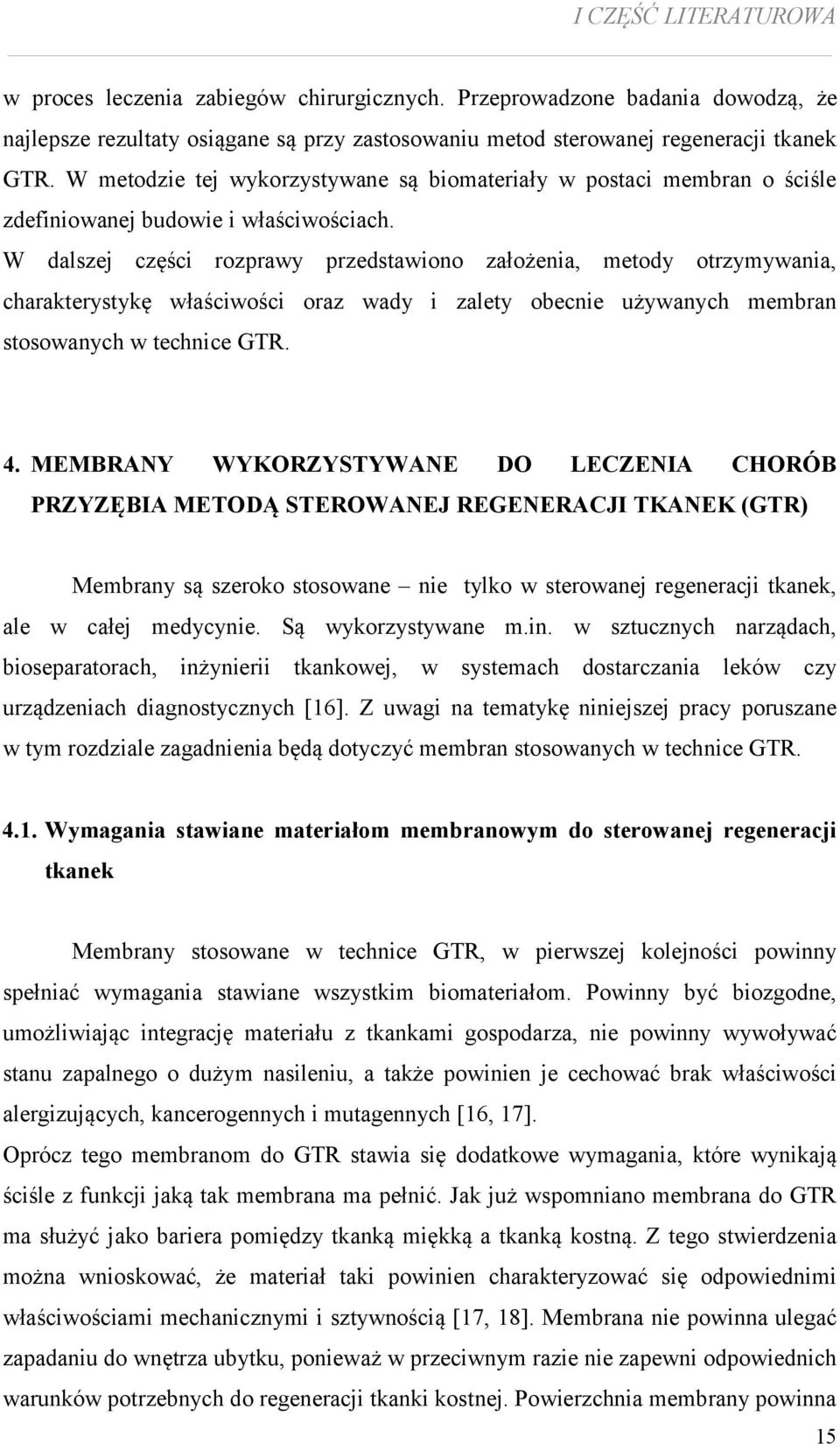 W dalszej części rozprawy przedstawiono założenia, metody otrzymywania, charakterystykę właściwości oraz wady i zalety obecnie używanych membran stosowanych w technice GTR. 4.