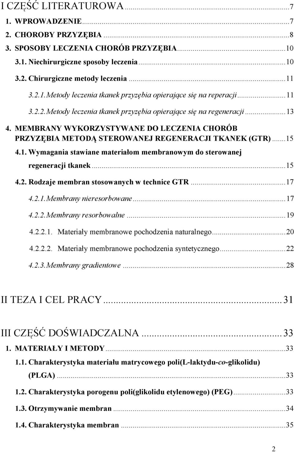 MEMBRANY WYKORZYSTYWANE DO LECZENIA CHORÓB PRZYZĘBIA METODĄ STEROWANEJ REGENERACJI TKANEK (GTR)... 15 4.1. Wymagania stawiane materiałom membranowym do sterowanej regeneracji tkanek... 15 4.2.