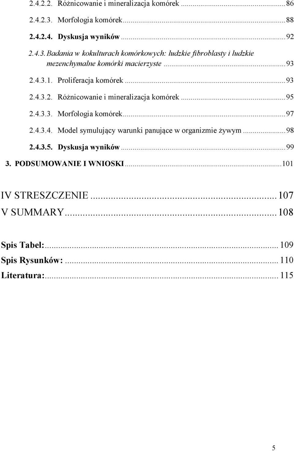 Badania w kokulturach komórkowych: ludzkie fibroblasty i ludzkie mezenchymalne komórki macierzyste... 93 2.4.3.1. Proliferacja komórek... 93 2.4.3.2. Różnicowanie i mineralizacja komórek.