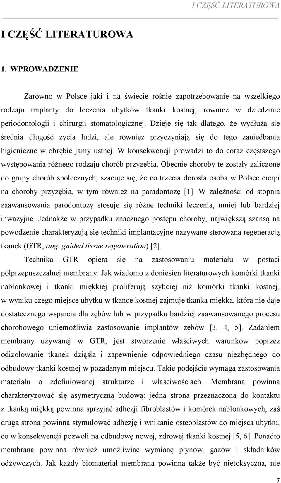 stomatologicznej. Dzieje się tak dlatego, że wydłuża się średnia długość życia ludzi, ale również przyczyniają się do tego zaniedbania higieniczne w obrębie jamy ustnej.