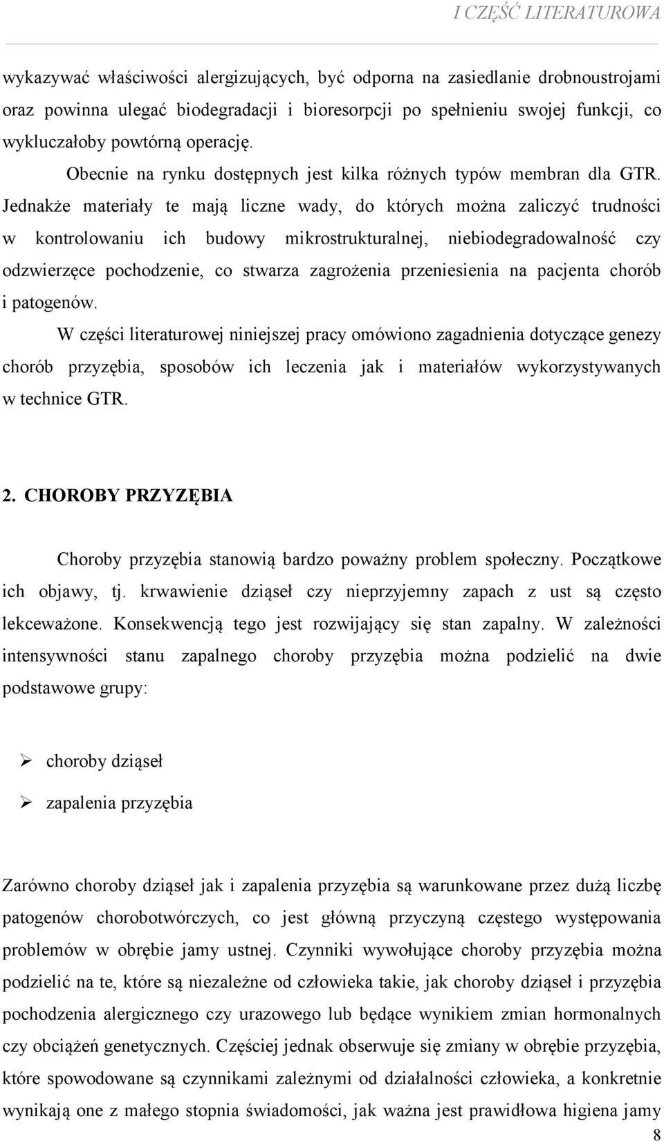 Jednakże materiały te mają liczne wady, do których można zaliczyć trudności w kontrolowaniu ich budowy mikrostrukturalnej, niebiodegradowalność czy odzwierzęce pochodzenie, co stwarza zagrożenia