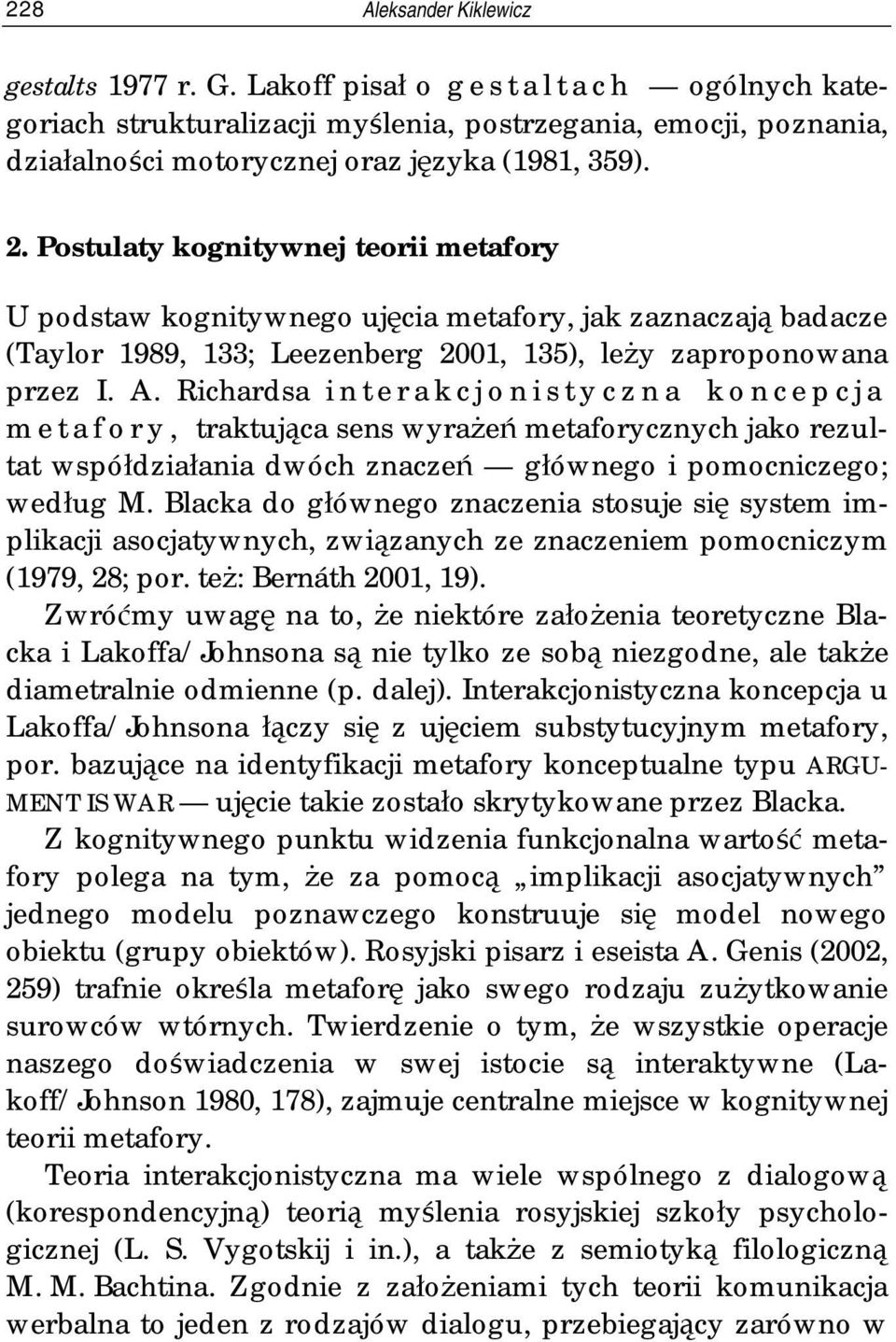 Richardsa interakcjonistyczna koncepcja metafory, traktująca sens wyrażeń metaforycznych jako rezultat współdziałania dwóch znaczeń głównego i pomocniczego; według M.