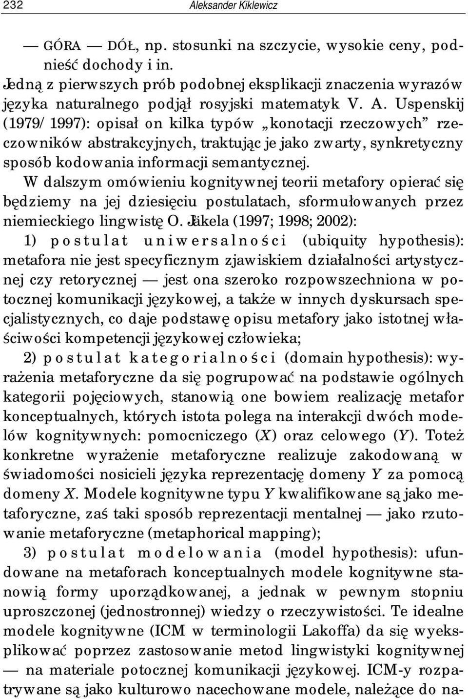 Uspenskij (1979/1997): opisał on kilka typów konotacji rzeczowych rzeczowników abstrakcyjnych, traktując je jako zwarty, synkretyczny sposób kodowania informacji semantycznej.