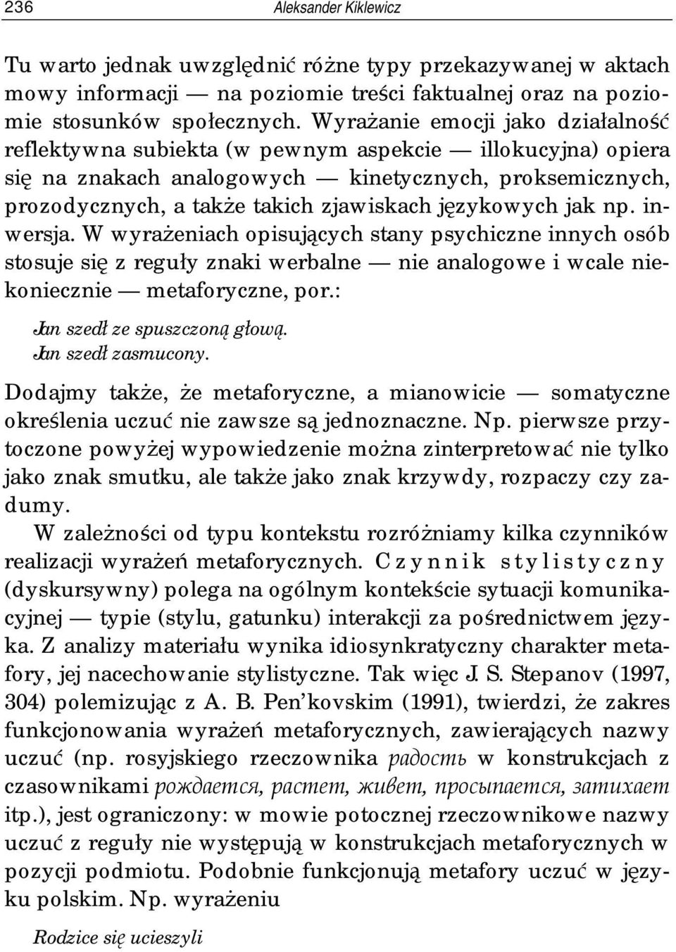 językowych jak np. inwersja. W wyrażeniach opisujących stany psychiczne innych osób stosuje się z reguły znaki werbalne nie analogowe i wcale niekoniecznie metaforyczne, por.