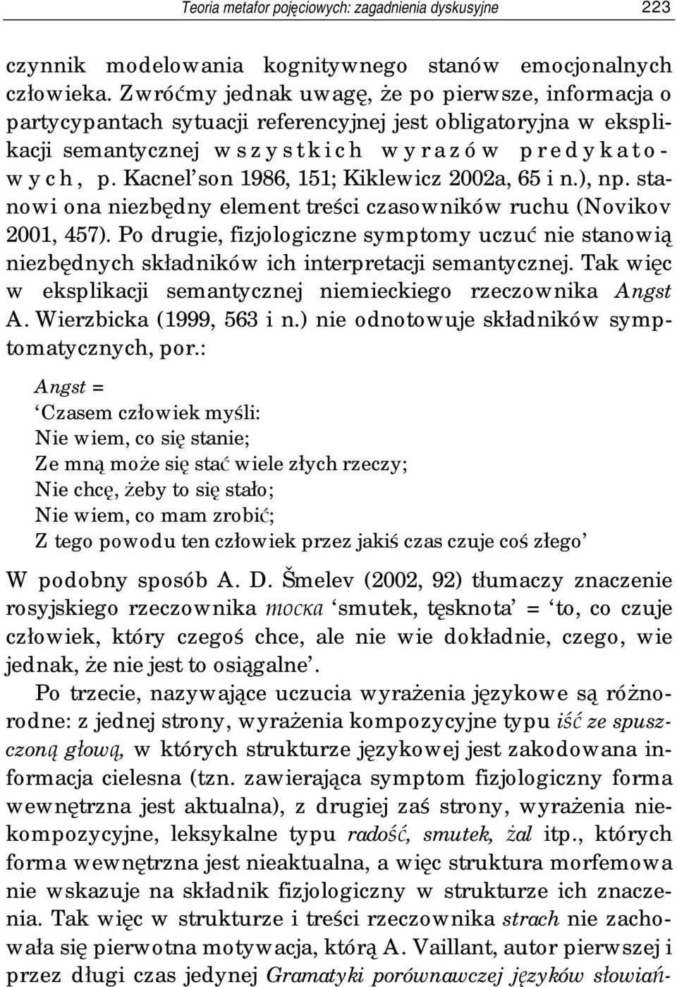 Kacnel son 1986, 151; Kiklewicz 2002a, 65 i n.), np. stanowi ona niezbędny element treści czasowników ruchu (Novikov 2001, 457).