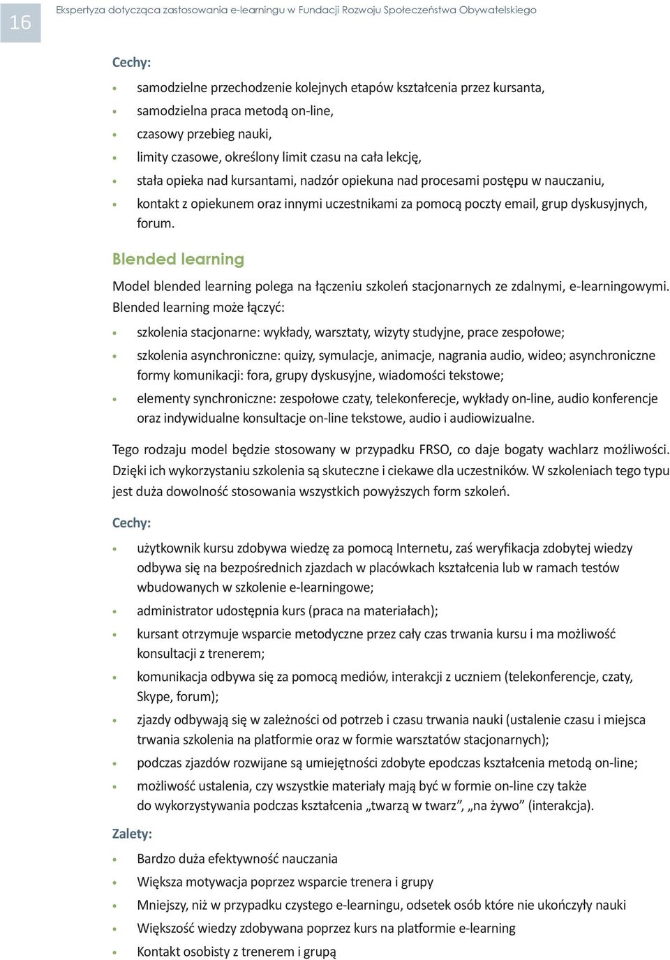 Blended learning Model blended learning polega na łączeniu szkoleń stacjonarnych ze zdalnymi, e-learningowymi.