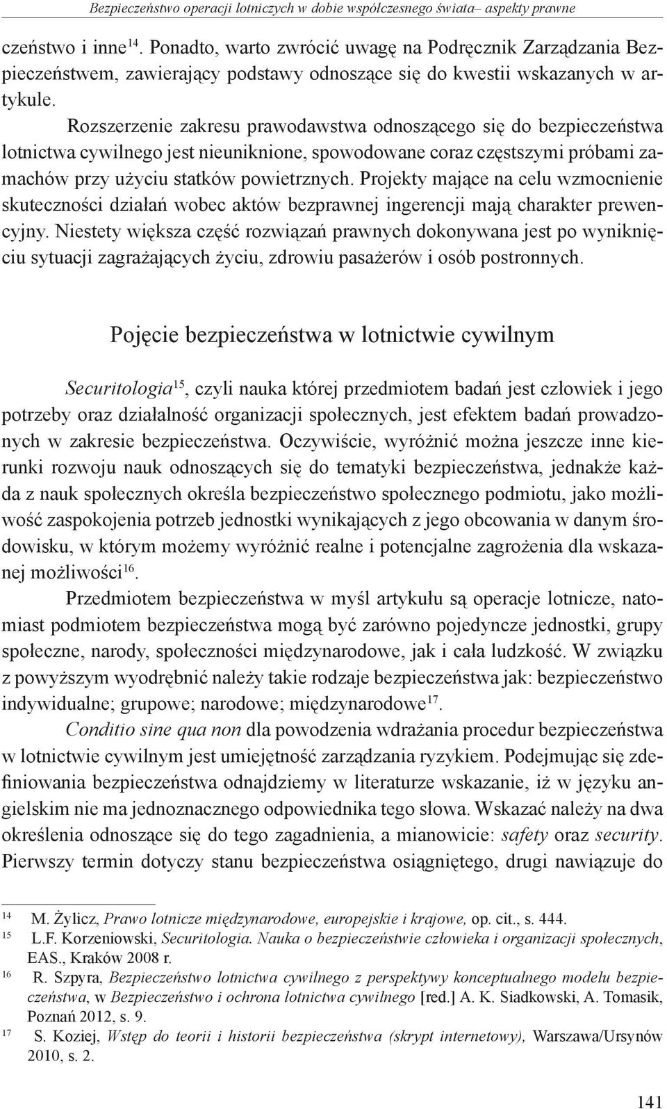 Rozszerzenie zakresu prawodawstwa odnoszącego się do bezpieczeństwa lotnictwa cywilnego jest nieuniknione, spowodowane coraz częstszymi próbami zamachów przy użyciu statków powietrznych.