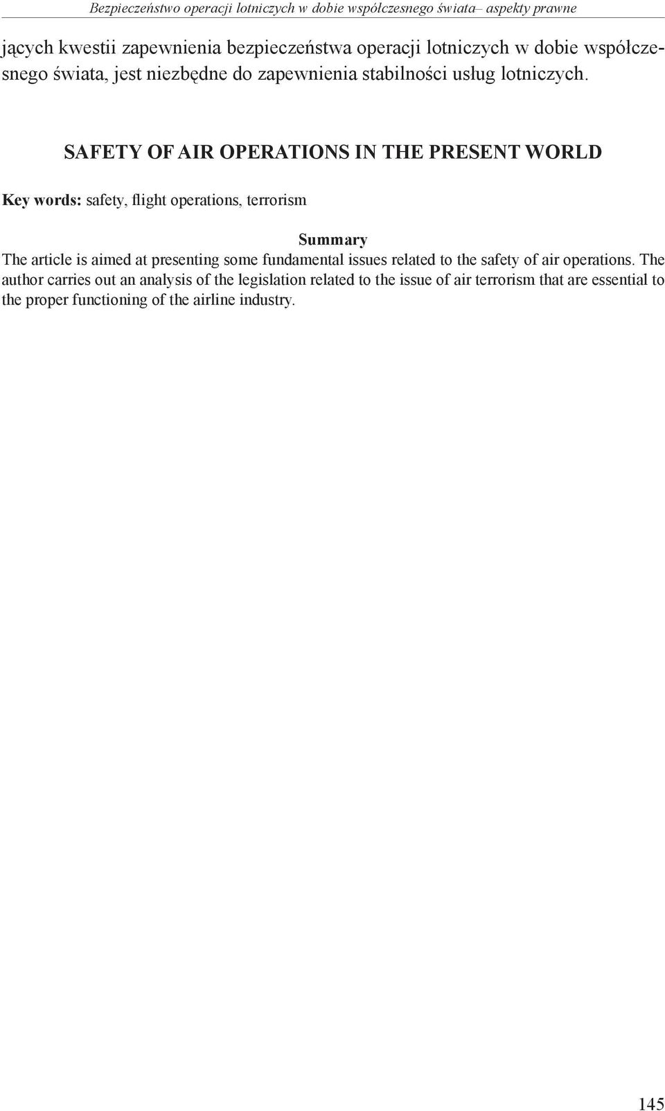 Safety of Air Operations in the Present World Key words: safety, flight operations, terrorism Summary The article is aimed at presenting some