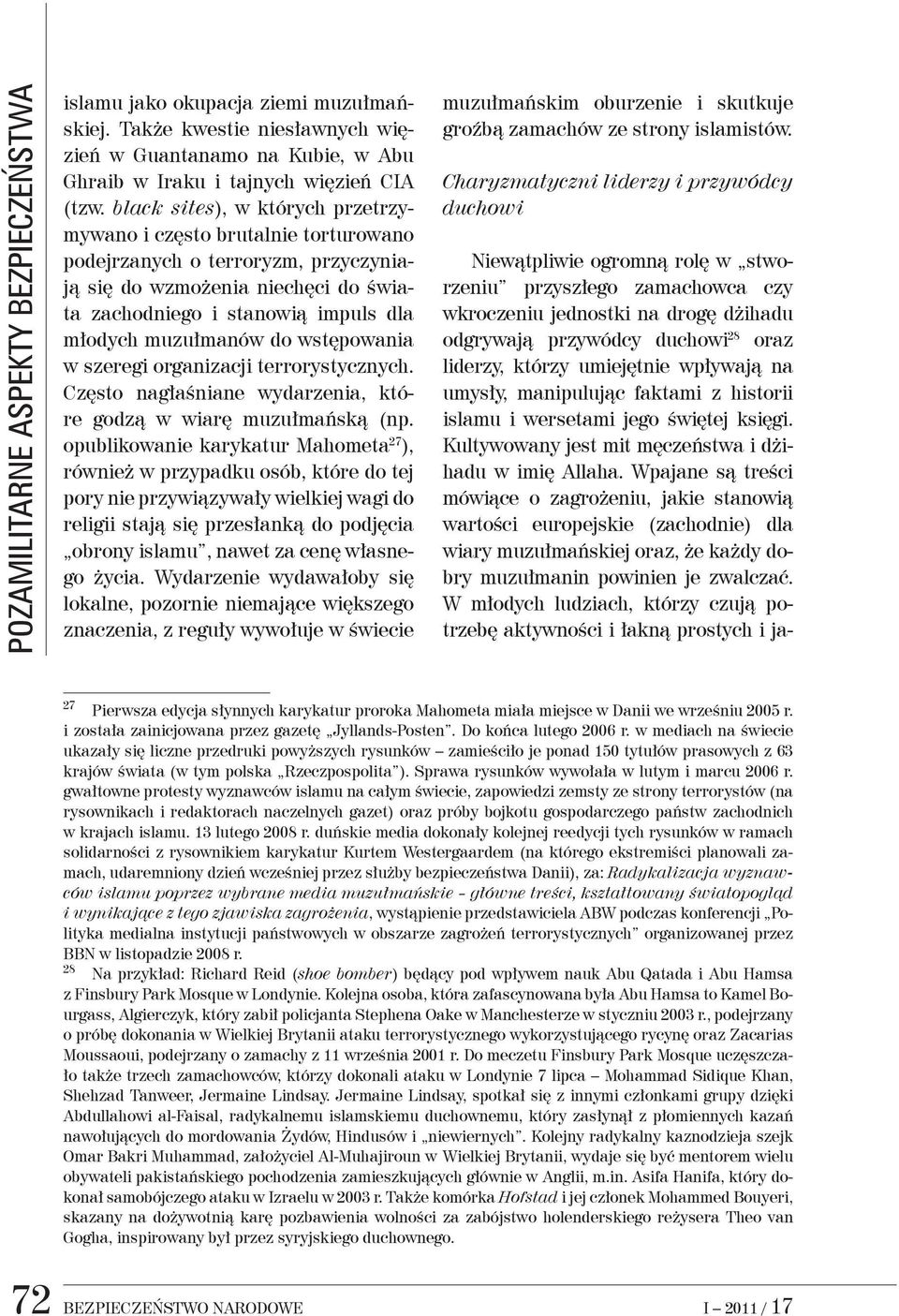 Wpajane są treści mówiące o zagrożeniu, jakie stanowią wartości europejskie (zachodnie) dla wiary muzułmańskiej oraz, że każdy dobry muzułmanin powinien je zwalczać.