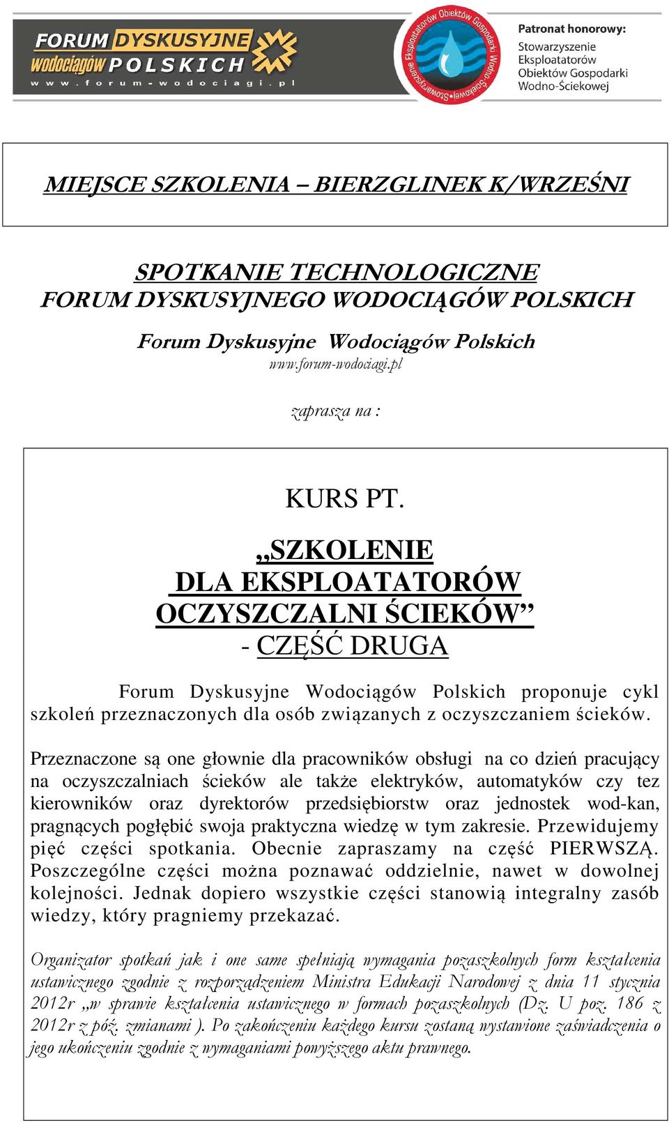 Przeznaczone są one głownie dla pracowników obsługi na co dzień pracujący na oczyszczalniach ścieków ale także elektryków, automatyków czy tez kierowników oraz dyrektorów przedsiębiorstw oraz