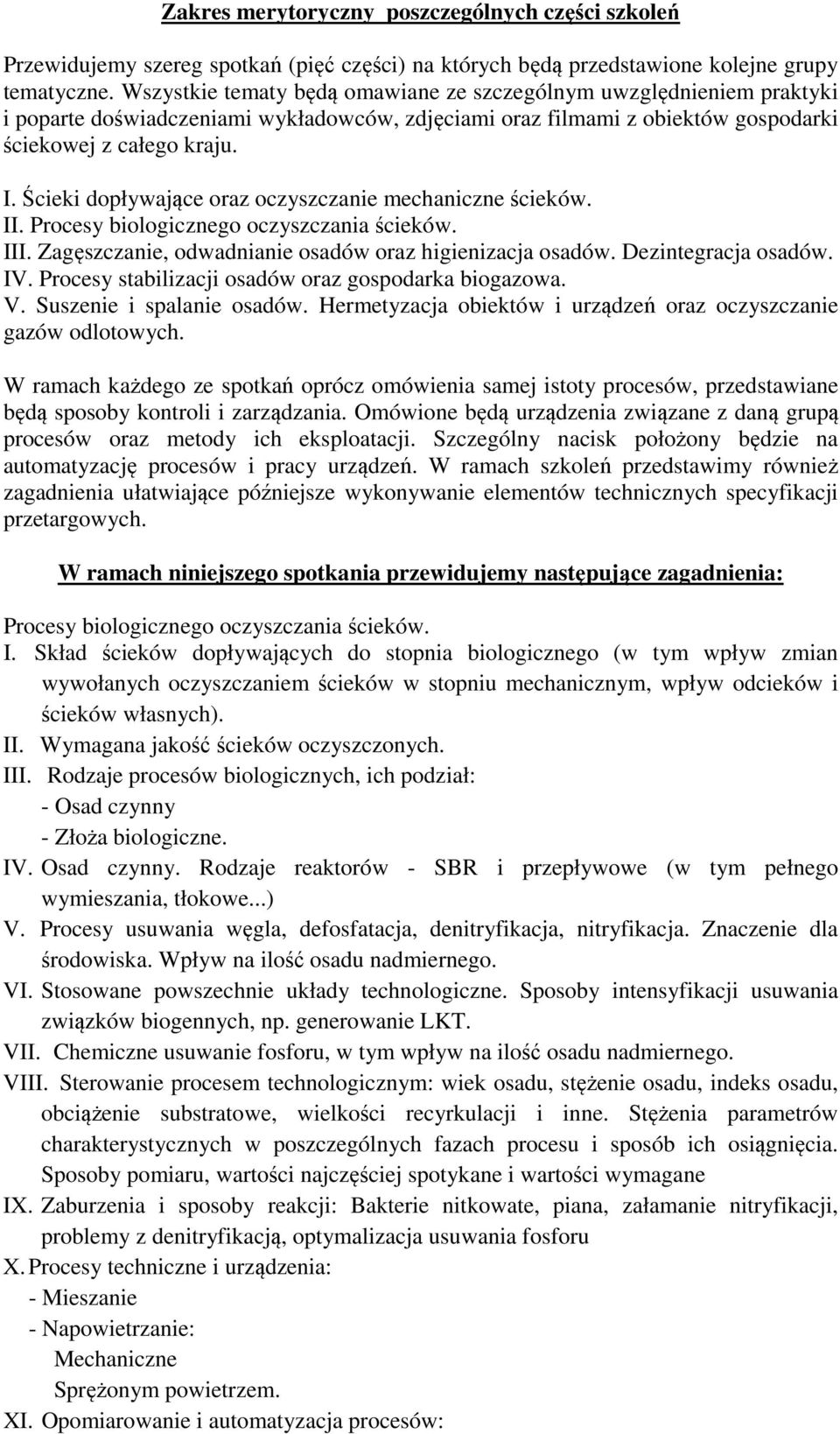 Ścieki dopływające oraz oczyszczanie mechaniczne ścieków. II. Procesy biologicznego oczyszczania ścieków. III. Zagęszczanie, odwadnianie osadów oraz higienizacja osadów. Dezintegracja osadów. IV.