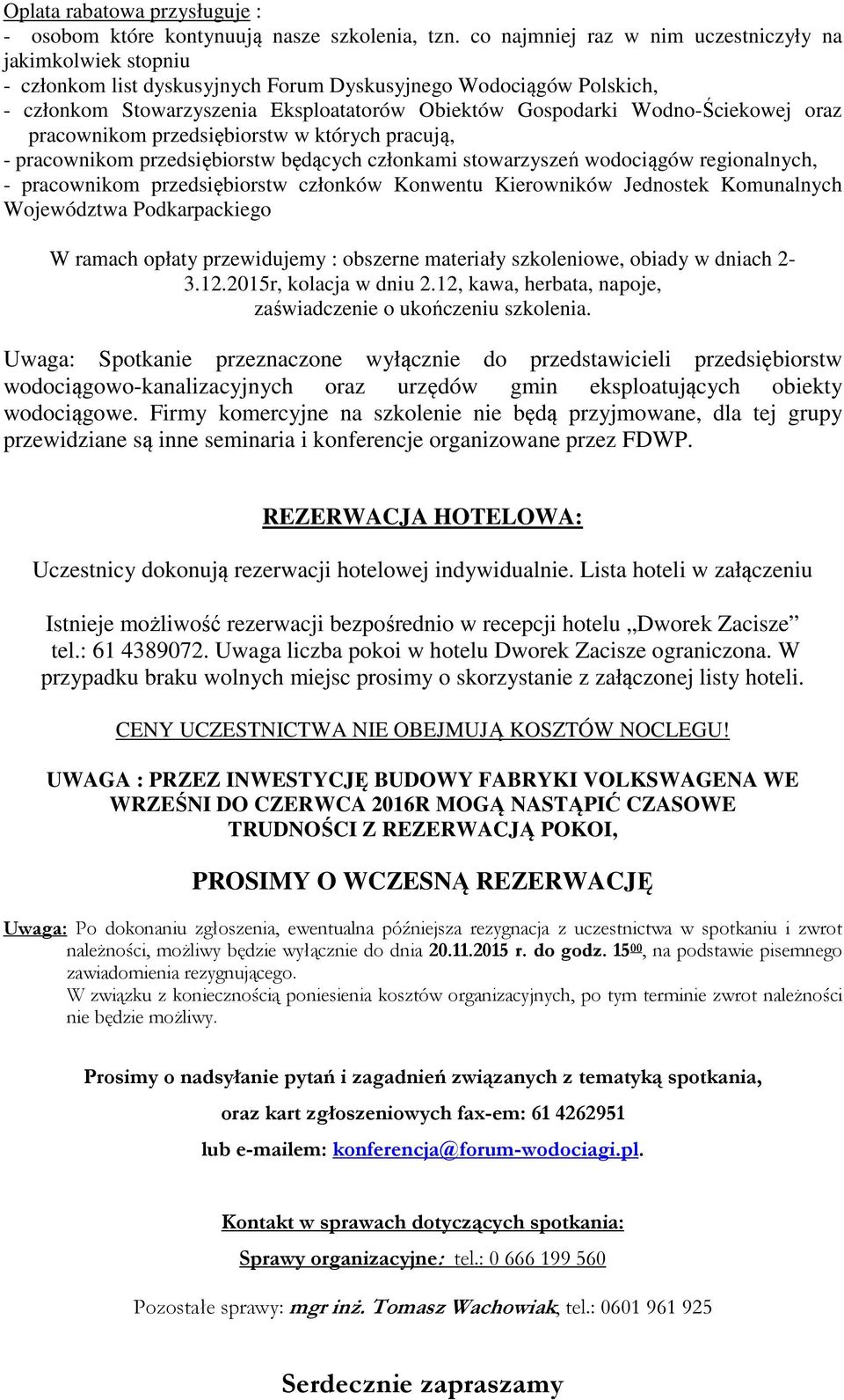 Wodno-Ściekowej oraz pracownikom przedsiębiorstw w których pracują, - pracownikom przedsiębiorstw będących członkami stowarzyszeń wodociągów regionalnych, - pracownikom przedsiębiorstw członków