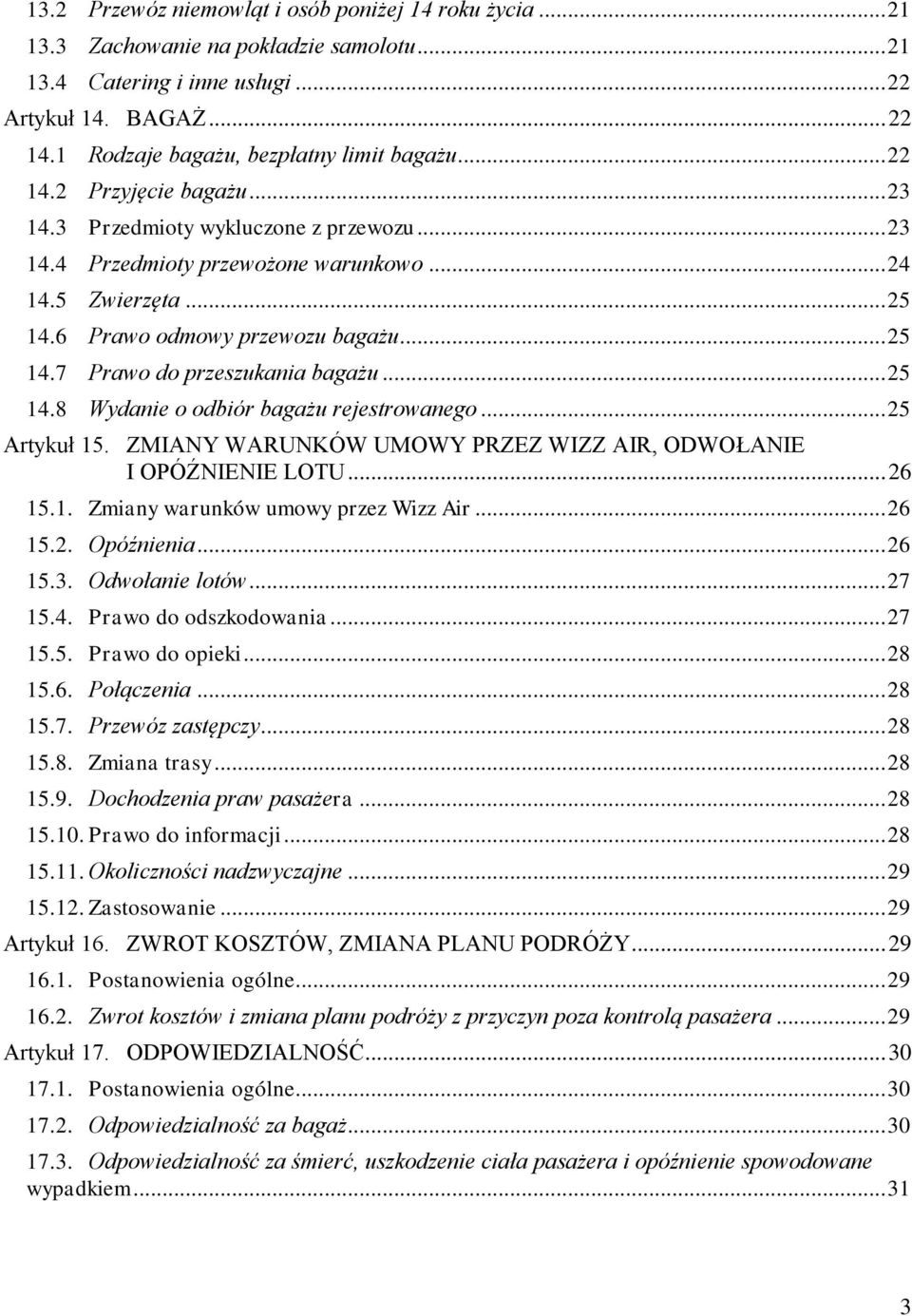 6 Prawo odmowy przewozu bagażu... 25 14.7 Prawo do przeszukania bagażu... 25 14.8 Wydanie o odbiór bagażu rejestrowanego... 25 Artykuł 15.