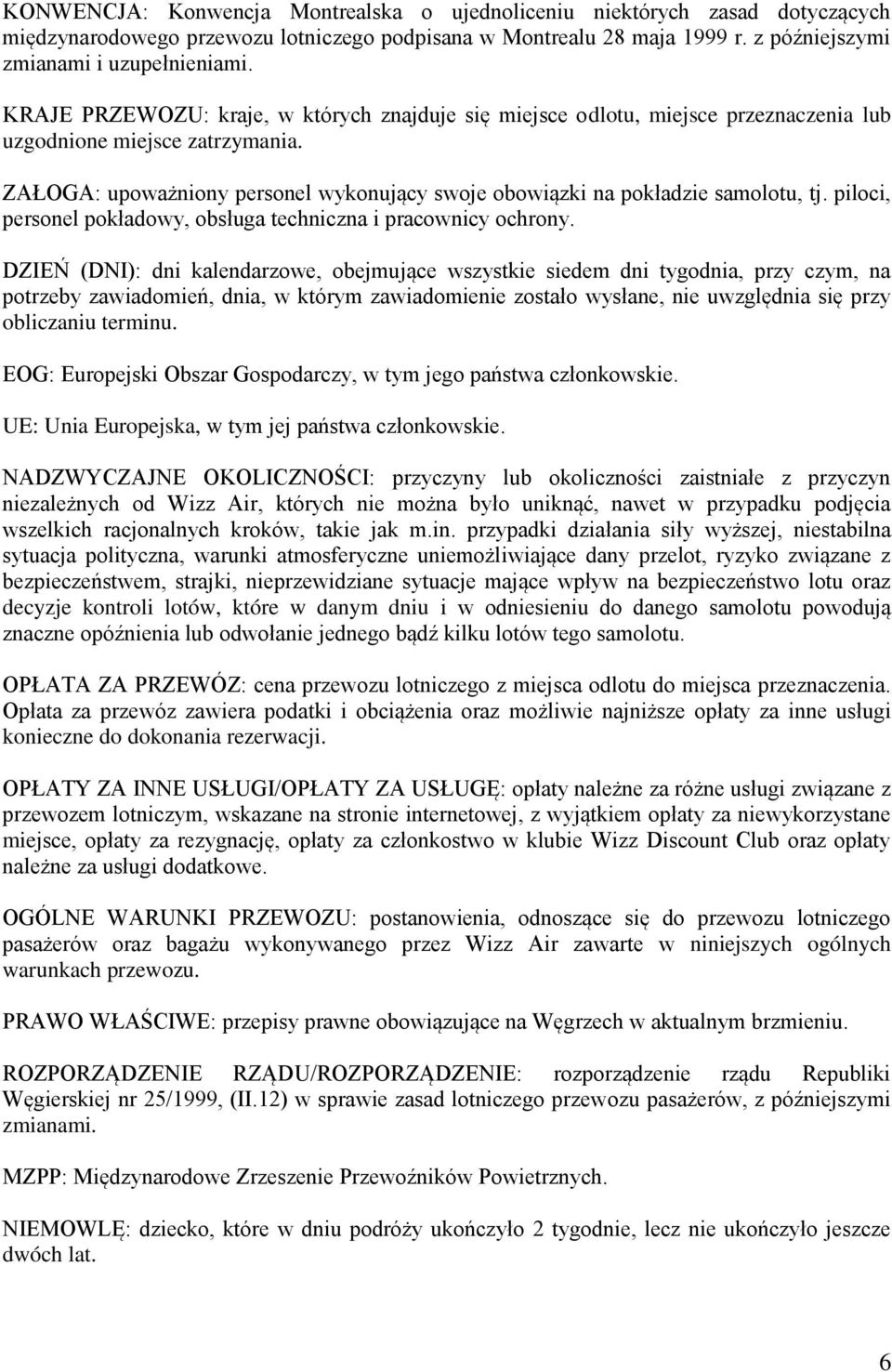 ZAŁOGA: upoważniony personel wykonujący swoje obowiązki na pokładzie samolotu, tj. piloci, personel pokładowy, obsługa techniczna i pracownicy ochrony.