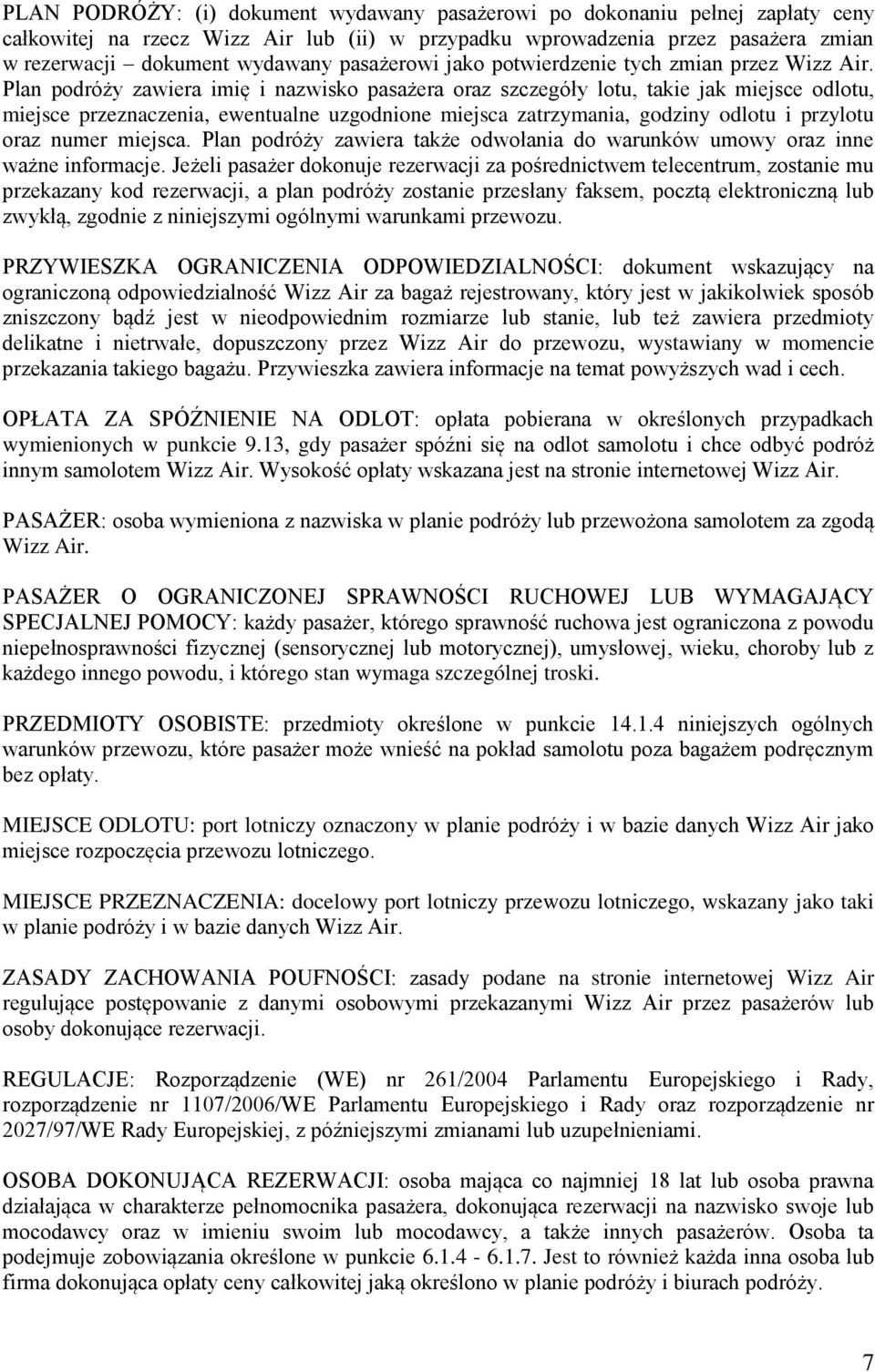 Plan podróży zawiera imię i nazwisko pasażera oraz szczegóły lotu, takie jak miejsce odlotu, miejsce przeznaczenia, ewentualne uzgodnione miejsca zatrzymania, godziny odlotu i przylotu oraz numer