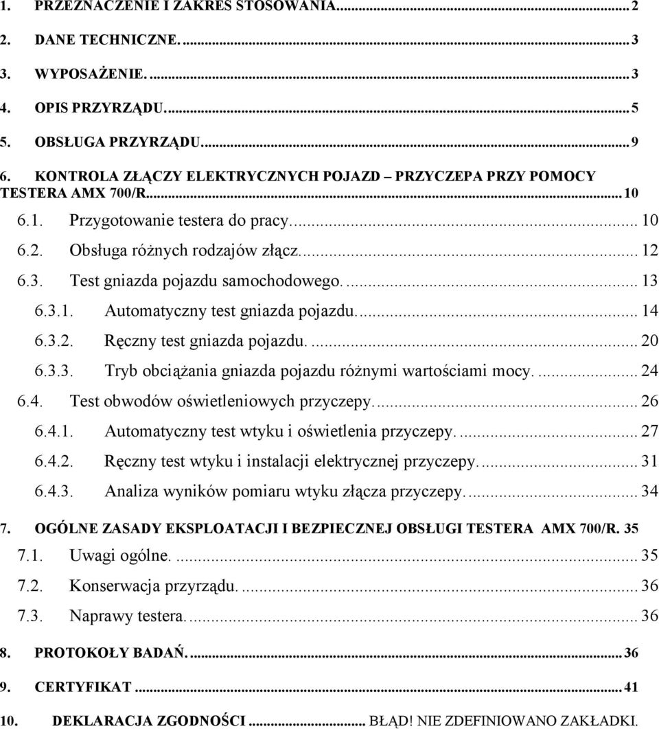 Test gniazda pojazdu samochodowego.... 13 6.3.1. Automatyczny test gniazda pojazdu... 14 6.3.2. Ręczny test gniazda pojazdu.... 20 6.3.3. Tryb obciążania gniazda pojazdu różnymi wartościami mocy.