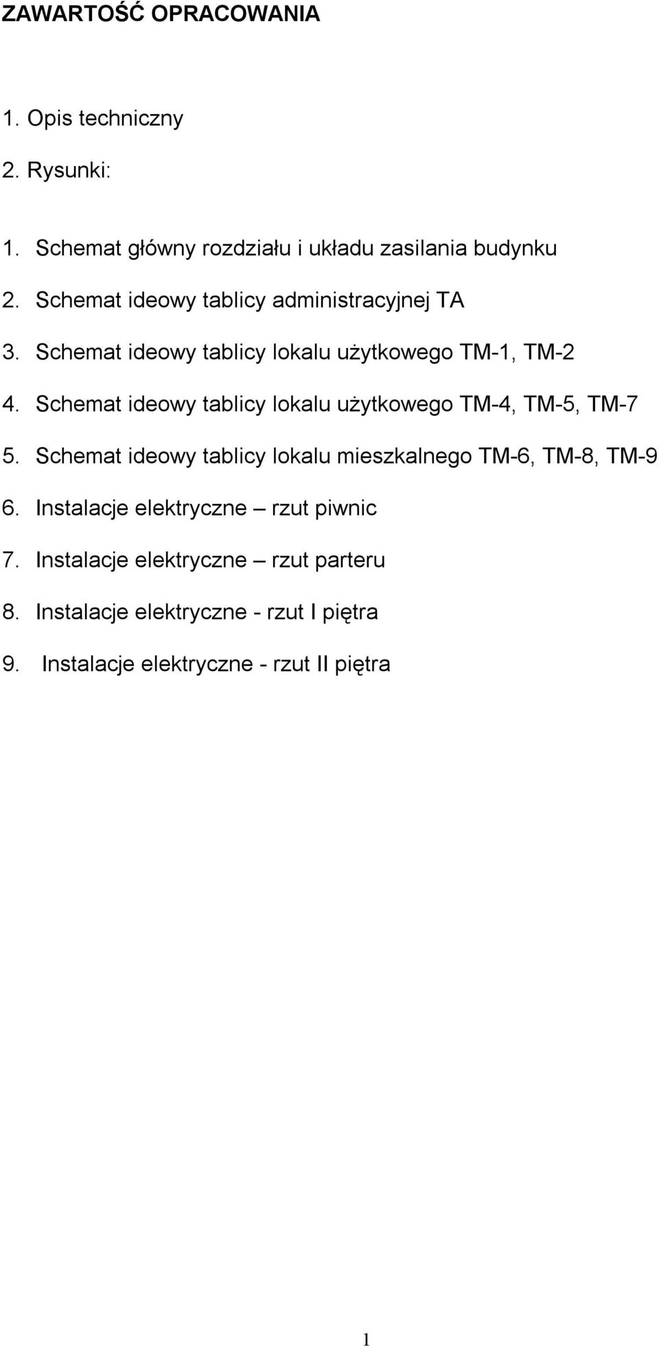 Schemat ideowy tablicy lokalu użytkowego TM-4, TM-5, TM-7 5. Schemat ideowy tablicy lokalu mieszkalnego TM-6, TM-8, TM-9 6.