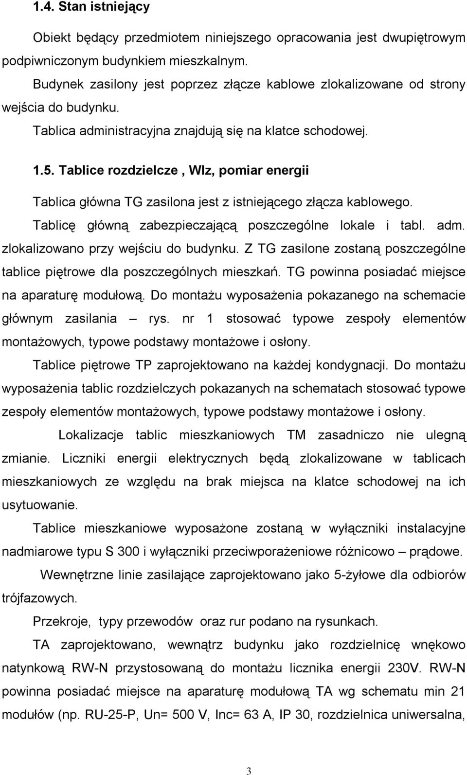 Tablice rozdzielcze, Wlz, pomiar energii Tablica główna TG zasilona jest z istniejącego złącza kablowego. Tablicę główną zabezpieczającą poszczególne lokale i tabl. adm.