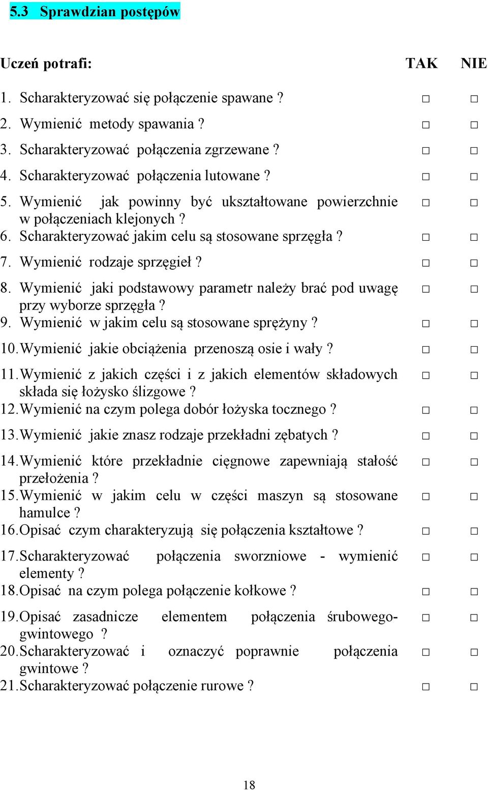 Wymienić rodzaje sprzęgieł? 8. Wymienić jaki podstawowy parametr należy brać pod uwagę przy wyborze sprzęgła? 9. Wymienić w jakim celu są stosowane sprężyny? 10.