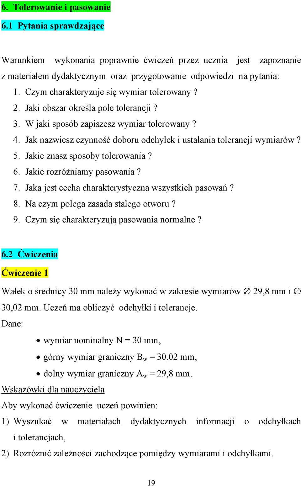 Jak nazwiesz czynność doboru odchyłek i ustalania tolerancji wymiarów? 5. Jakie znasz sposoby tolerowania? 6. Jakie rozróżniamy pasowania? 7. Jaka jest cecha charakterystyczna wszystkich pasowań? 8.