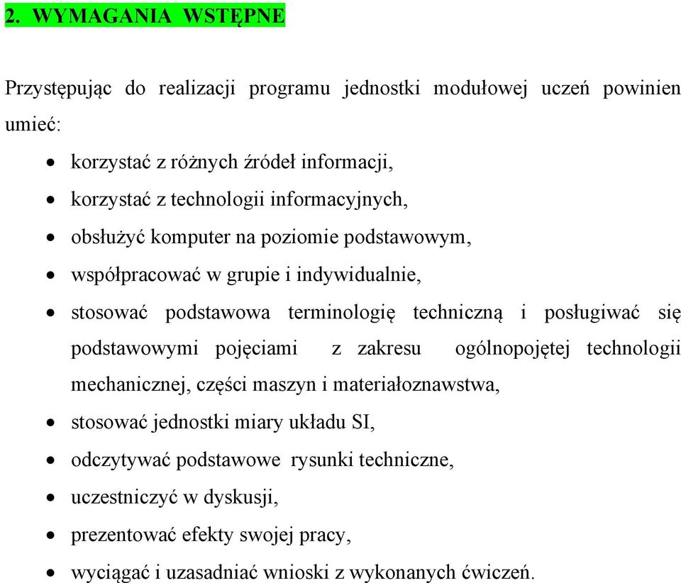 i posługiwać się podstawowymi pojęciami z zakresu ogólnopojętej technologii mechanicznej, części maszyn i materiałoznawstwa, stosować jednostki miary