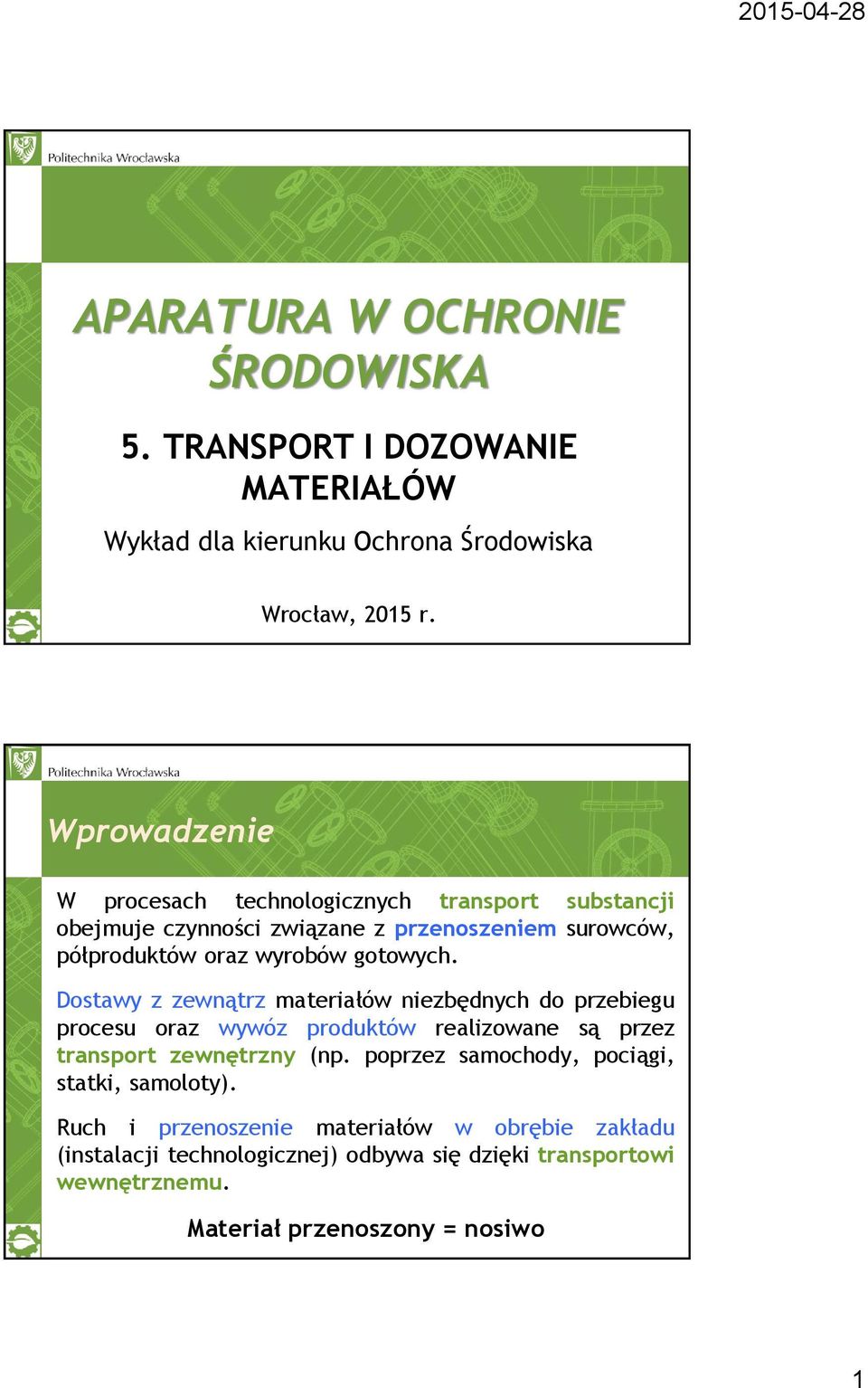 Dostawy z zewnątrz materiałów niezbędnych do przebiegu procesu oraz wywóz produktów realizowane są przez transport zewnętrzny (np.