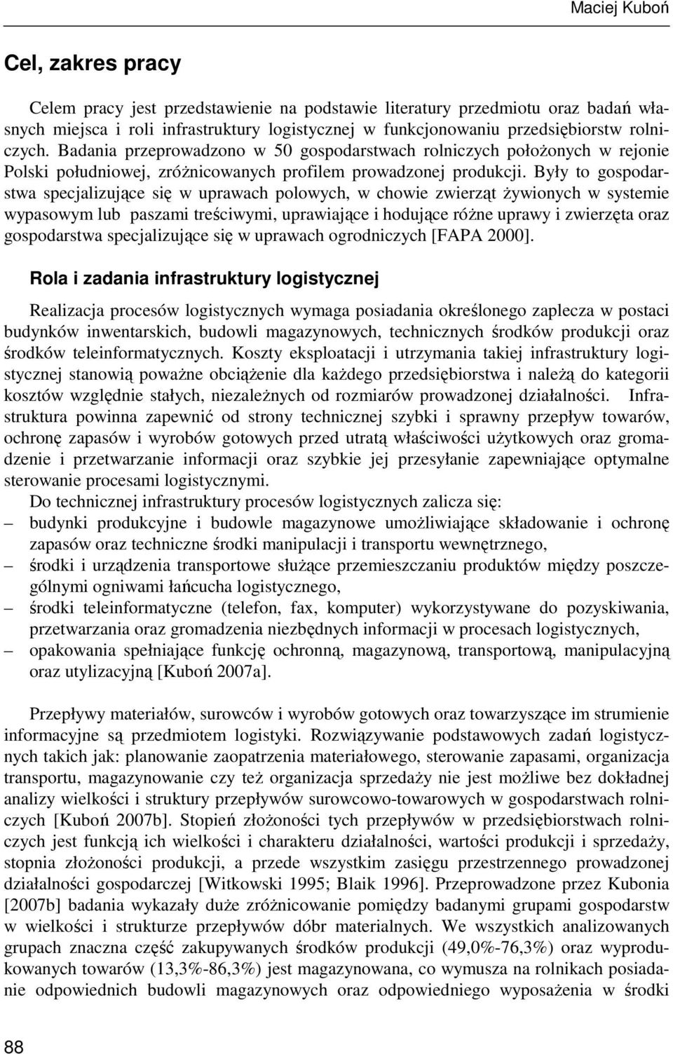 Były to gospodarstwa specjalizujące się w uprawach polowych, w chowie zwierząt Ŝywionych w systemie wypasowym lub paszami treściwymi, uprawiające i hodujące róŝne uprawy i zwierzęta oraz gospodarstwa