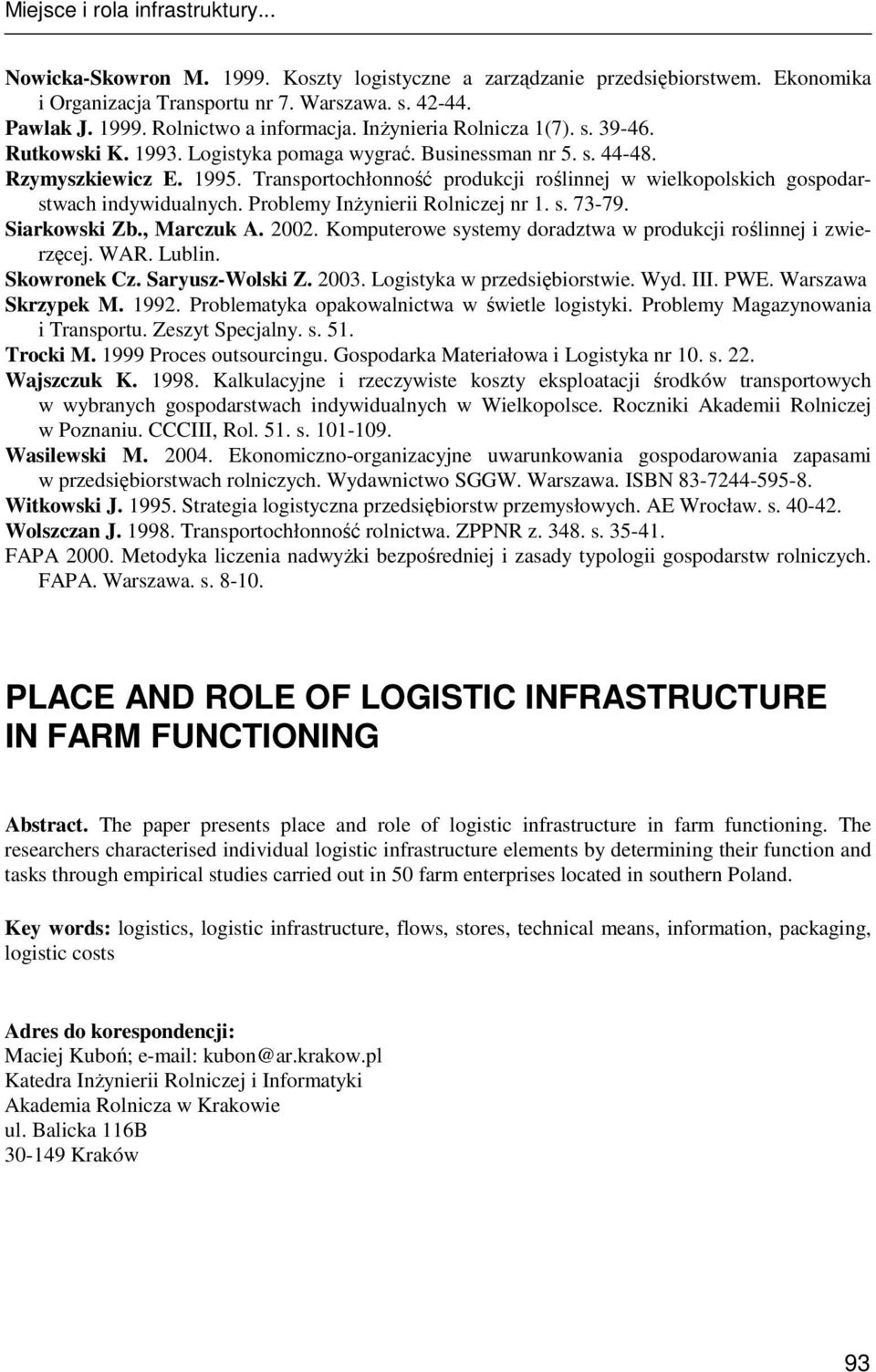 Transportochłonność produkcji roślinnej w wielkopolskich gospodarstwach indywidualnych. Problemy InŜynierii Rolniczej nr 1. s. 73-79. Siarkowski Zb., Marczuk A. 2002.