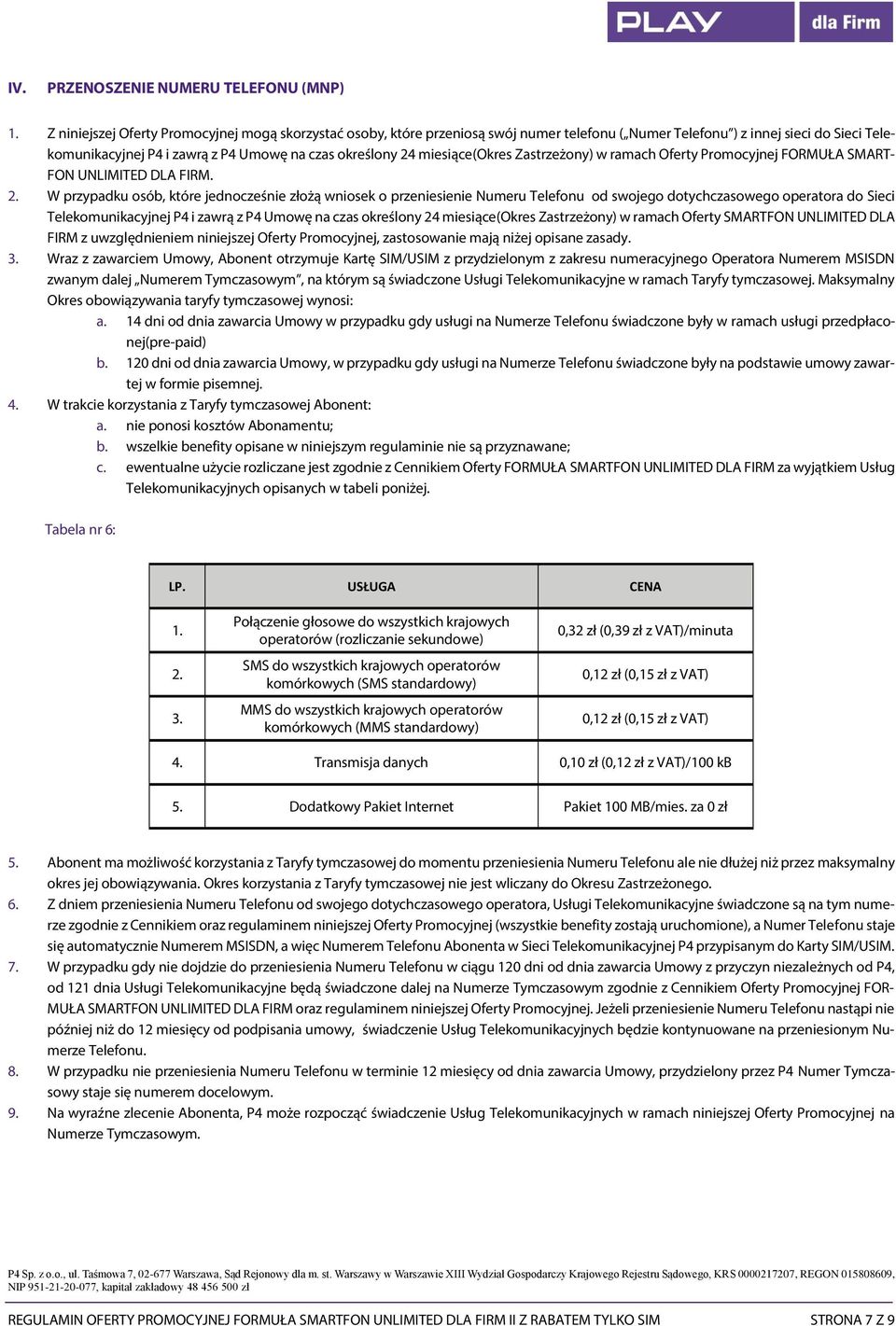 miesiące(okres Zastrzeżony) w ramach Oferty Promocyjnej FORMUŁA SMART- FON UNLIMITED DLA FIRM. 2.