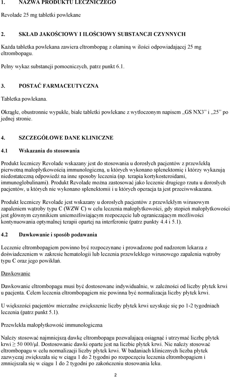 1. 3. POSTAĆ FARMACEUTYCZNA Tabletka powlekana. Okrągłe, obustronnie wypukłe, białe tabletki powlekane z wytłoczonym napisem GS NX3 i 25 po jednej stronie. 4. SZCZEGÓŁOWE DANE KLINICZNE 4.