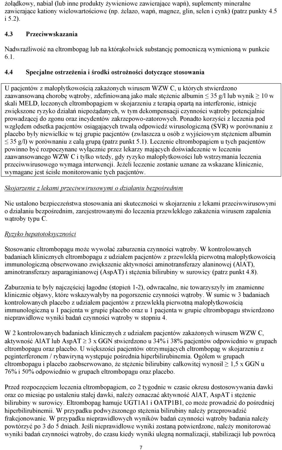 3 Przeciwwskazania Nadwrażliwość na eltrombopag lub na którąkolwiek substancję pomocniczą wymienioną w punkcie 6.1. 4.