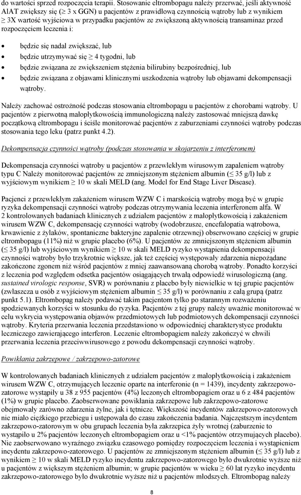 zwiększoną aktywnością transaminaz przed rozpoczęciem leczenia i: będzie się nadal zwiększać, lub będzie utrzymywać się 4 tygodni, lub będzie związana ze zwiększeniem stężenia bilirubiny