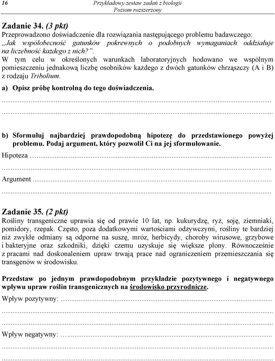 . W tym celu w określonych warunkach laboratoryjnych hodowano we wspólnym pomieszczeniu jednakową liczbę osobników każdego z dwóch gatunków chrząszczy (A i B) z rodzaju Tribolium.