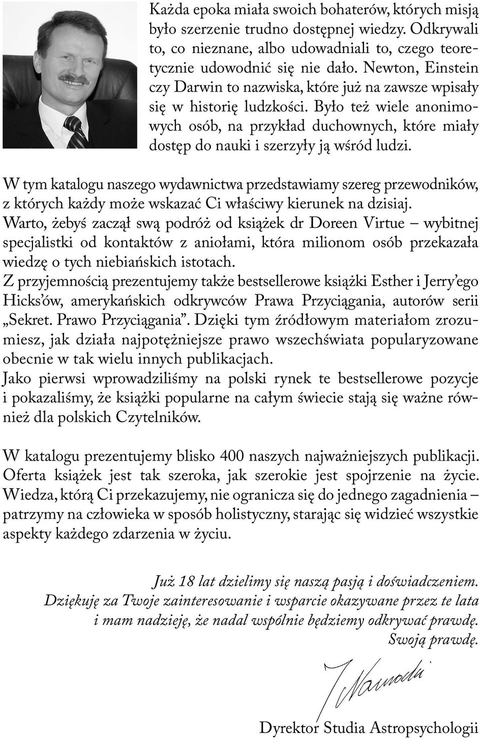 Było też wiele anonimowych osób, na przykład duchownych, które miały dostęp do nauki i szerzyły ją wśród ludzi.