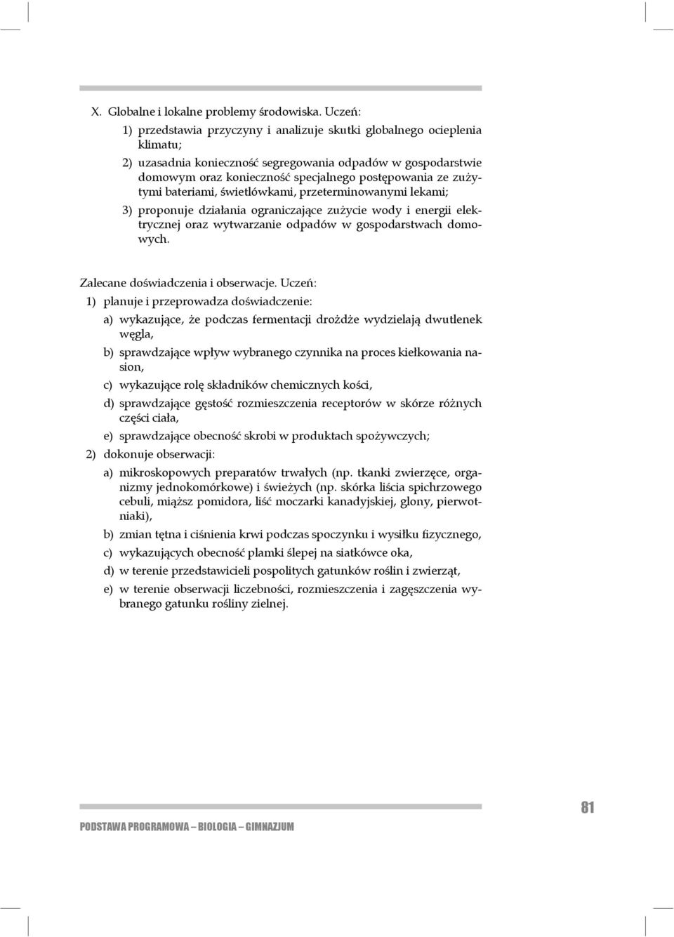 zużytymi bateriami, świetlówkami, przeterminowanymi lekami; 3) proponuje działania ograniczające zużycie wody i energii elektrycznej oraz wytwa rzanie odpadów w gospodarstwach domowych.