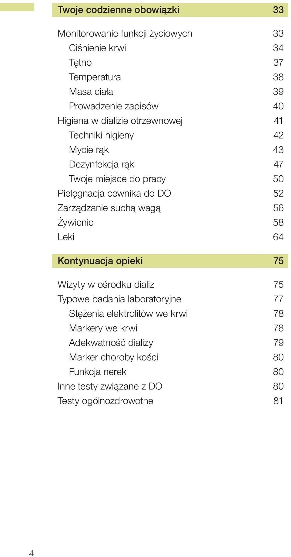 Zarządzanie suchą wagą 56 Żywienie 58 Leki 64 Kontynuacja opieki 75 Wizyty w ośrodku dializ 75 Typowe badania laboratoryjne 77 Stężenia