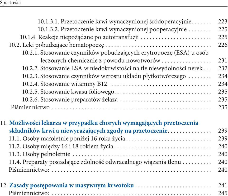 .. 232 10.2.3. Stosowanie czynników wzrostu układu płytkotwórczego... 234 10.2.4. Stosowanie witaminy B12... 234 10.2.5. Stosowanie kwasu foliowego.... 235 10.2.6. Stosowanie preparatów żelaza.