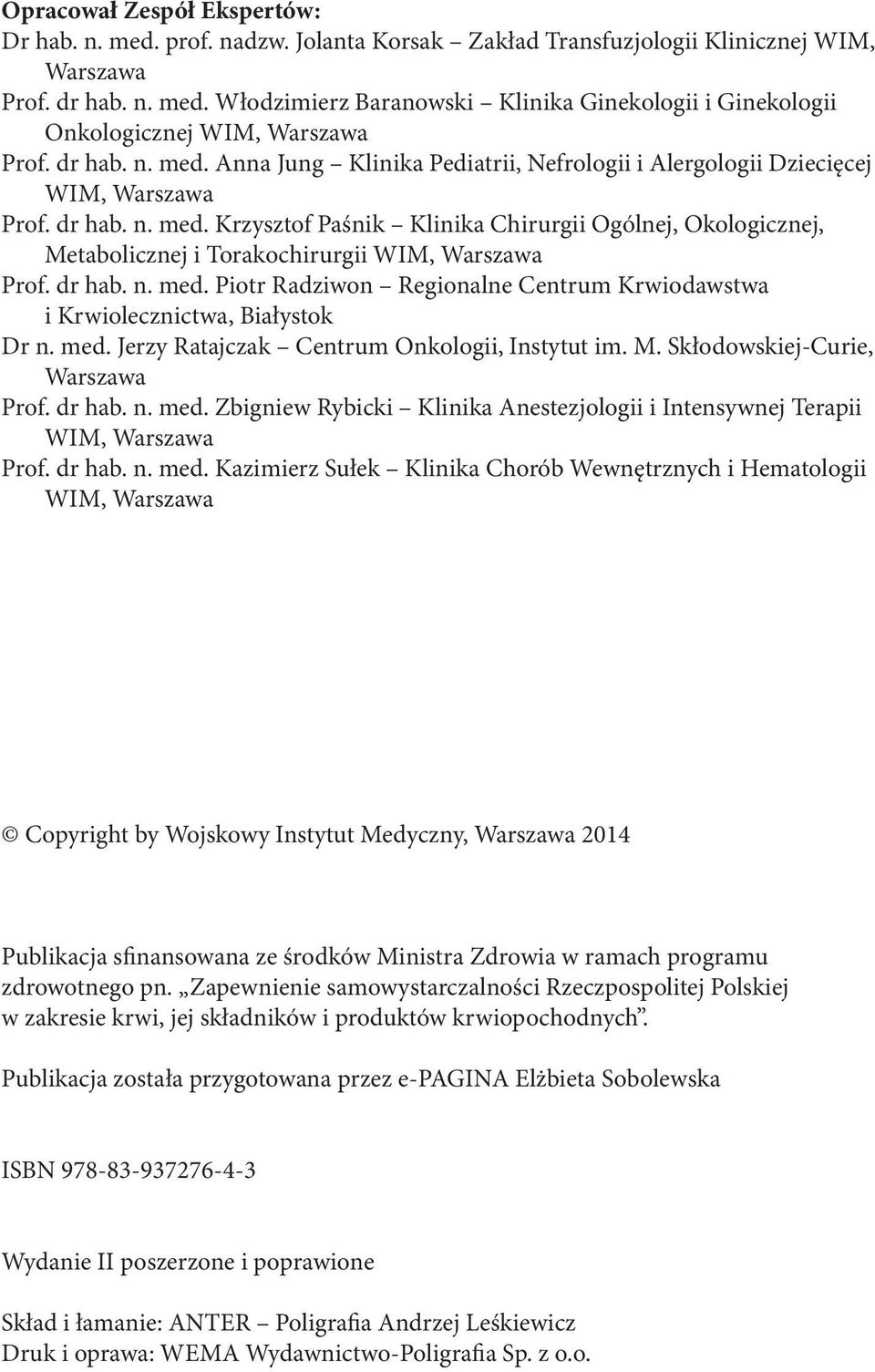 dr hab. n. med. Piotr Radziwon Regionalne Centrum Krwiodawstwa i Krwiolecznictwa, Białystok Dr n. med. Jerzy Ratajczak Centrum Onkologii, Instytut im. M. Skłodowskiej-Curie, Warszawa Prof. dr hab. n. med. Zbigniew Rybicki Klinika Anestezjologii i Intensywnej Terapii WIM, Warszawa Prof.