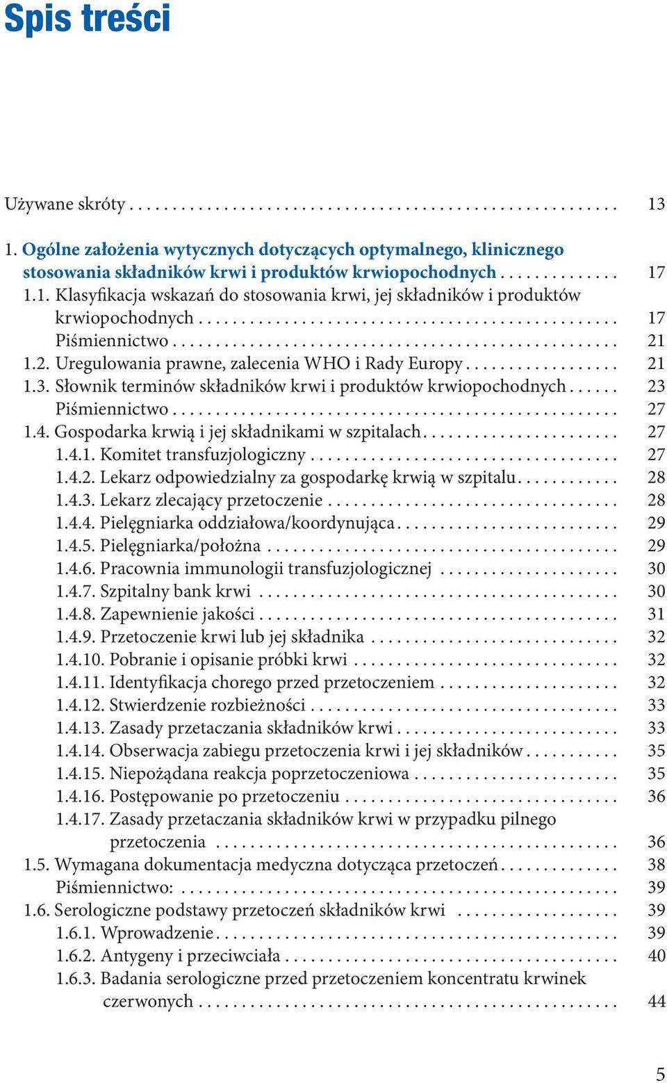 1.1. Klasyfikacja wskazań do stosowania krwi, jej składników i produktów krwiopochodnych... 17 Piśmiennictwo... 21 1.2. Uregulowania prawne, zalecenia WHO i Rady Europy... 21 1.3.