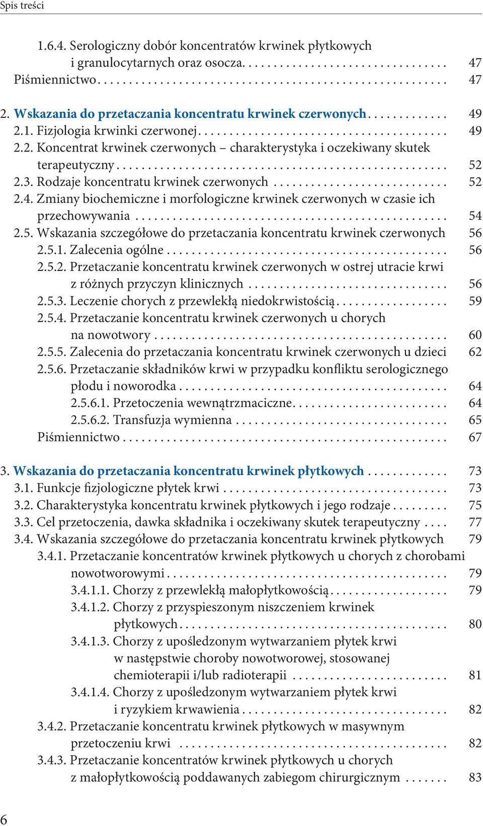 .. 54 2.5. Wskazania szczegółowe do przetaczania koncentratu krwinek czerwonych 56 2.5.1. Zalecenia ogólne... 56 2.5.2. Przetaczanie koncentratu krwinek czerwonych w ostrej utracie krwi z różnych przyczyn klinicznych.