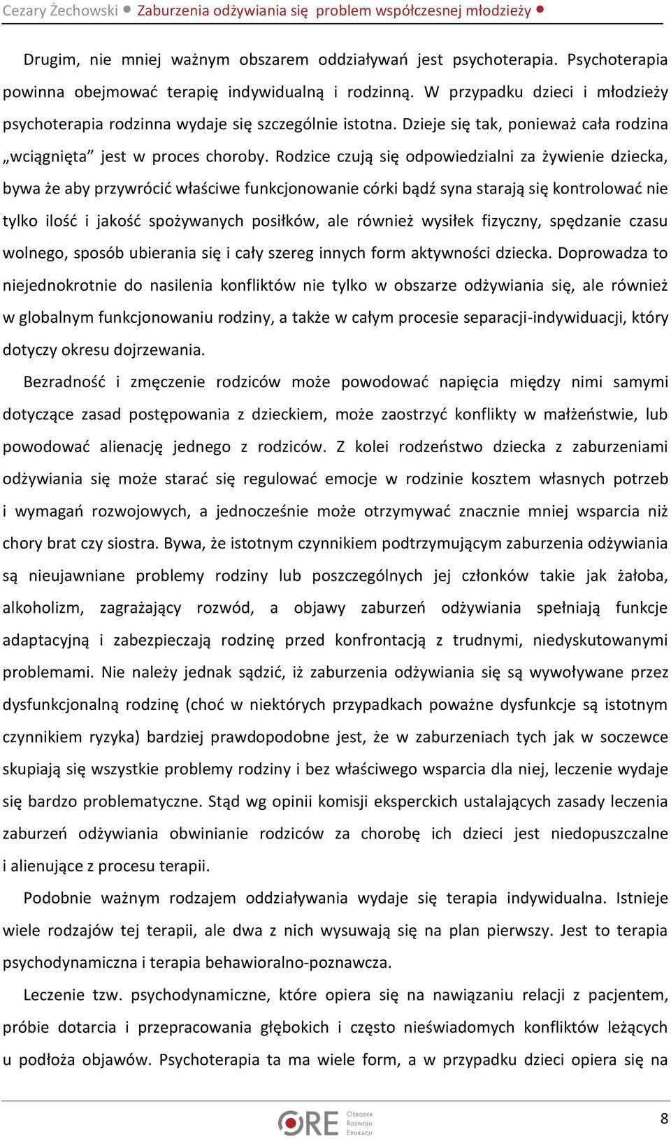 Rodzice czują się odpowiedzialni za żywienie dziecka, bywa że aby przywrócić właściwe funkcjonowanie córki bądź syna starają się kontrolować nie tylko ilość i jakość spożywanych posiłków, ale również