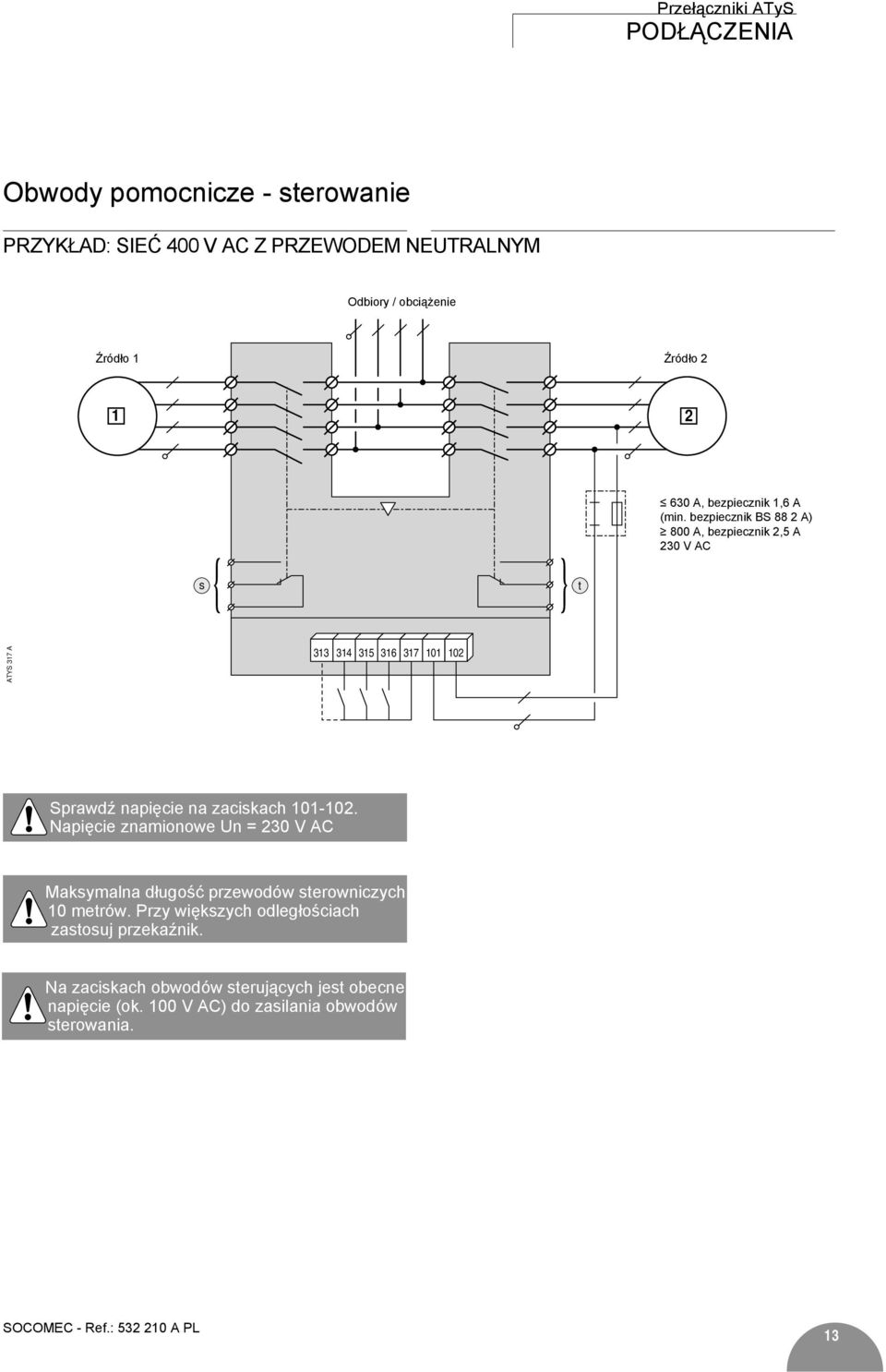 bezpiecznik BS 88 2 A) 800 A, bezpiecznik 2,5 A 230 V AC s t ATYS 317 A 313 314 315 316 317 101 102 Sprawdź napięcie na zaciskach 101-102.