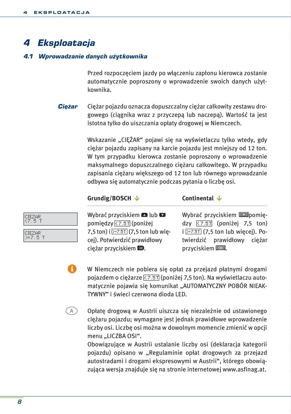 5 t (7.5 t )=7.5 t )=7.5 t Wskazanie CIĘŻAR pojawi się na wyświetlaczu tylko wtedy, gdy ciężar pojazdu zapisany na karcie pojazdu jest mniejszy od 12 ton.