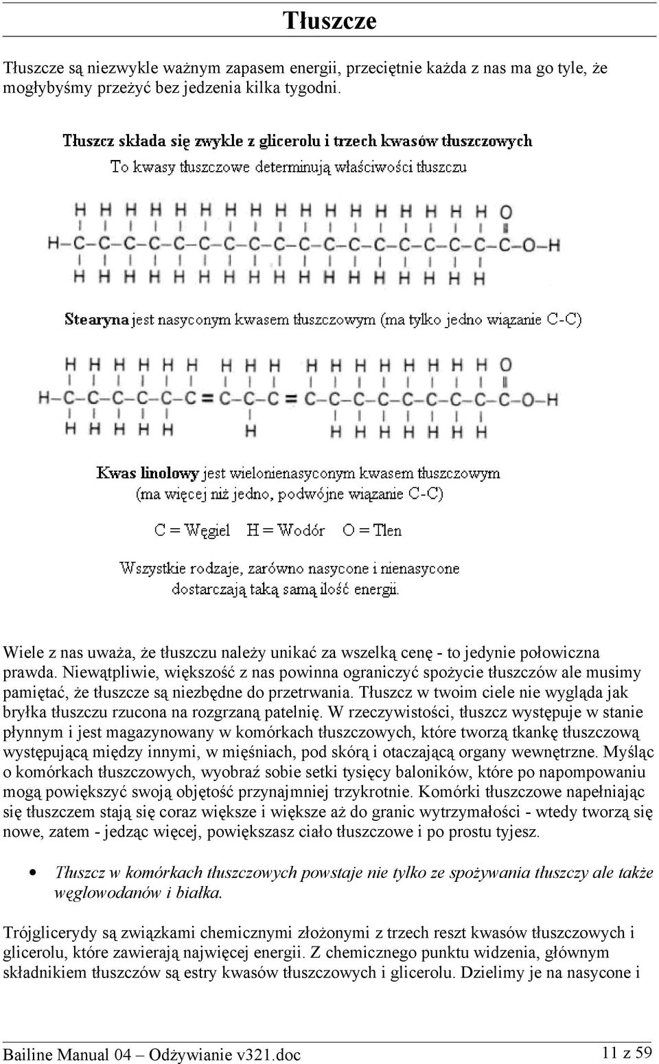 Niewątpliwie, większość z nas powinna ograniczyć spożycie tłuszczów ale musimy pamiętać, że tłuszcze są niezbędne do przetrwania.