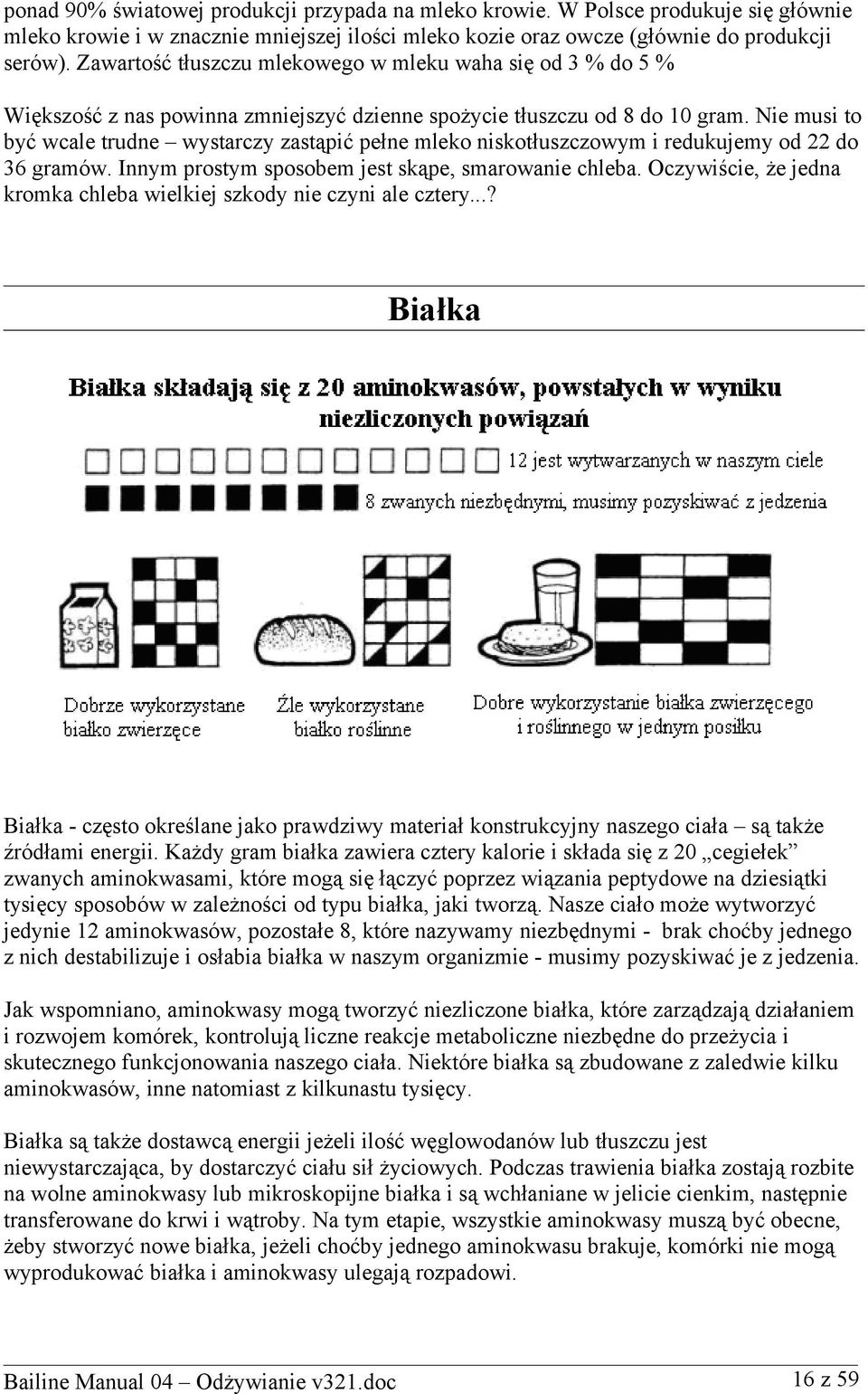 Nie musi to być wcale trudne wystarczy zastąpić pełne mleko niskotłuszczowym i redukujemy od 22 do 36 gramów. Innym prostym sposobem jest skąpe, smarowanie chleba.